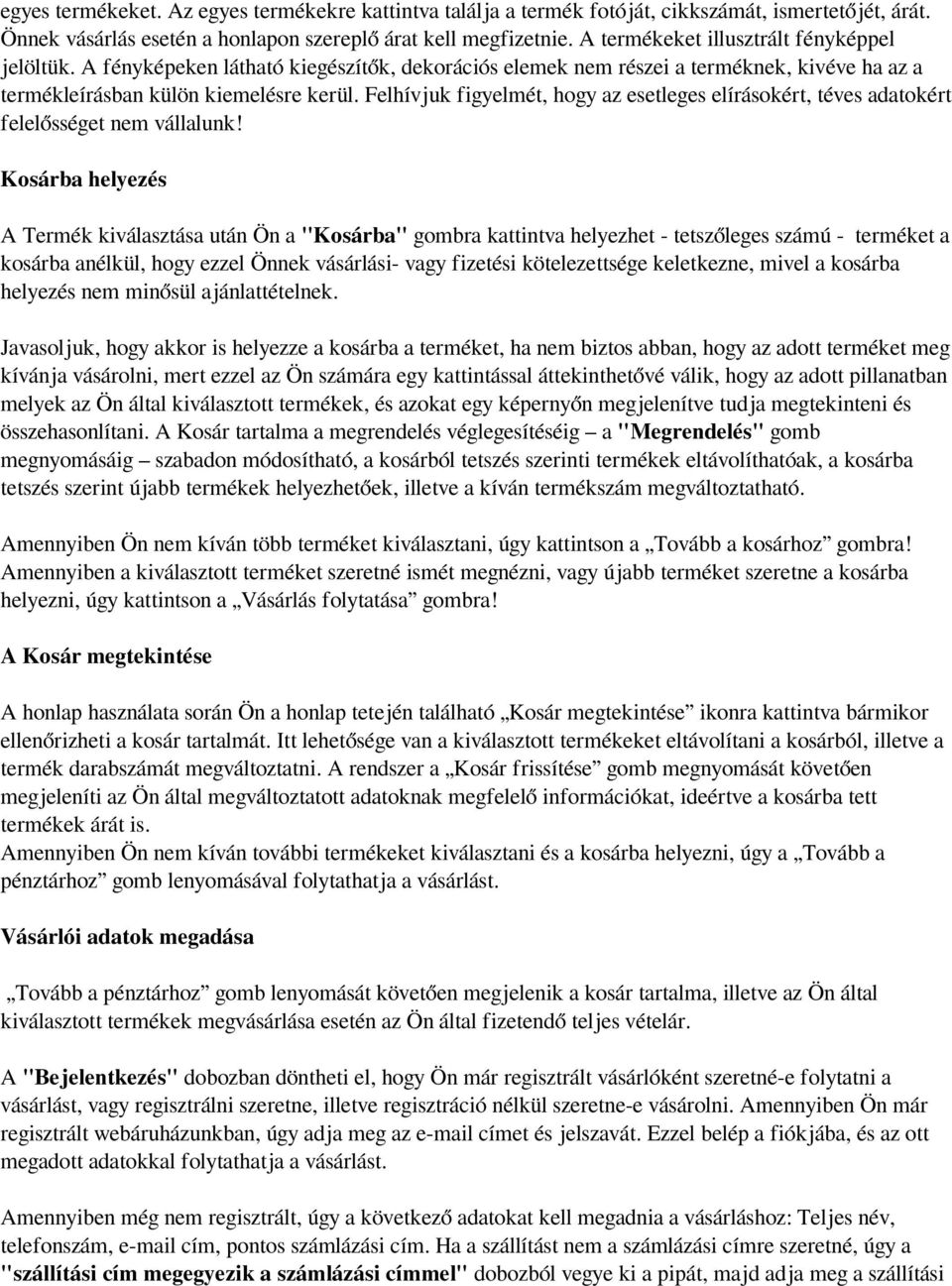 Felhívjuk figyelmét, hogy az esetleges elírásokért, téves adatokért felelősséget nem vállalunk!