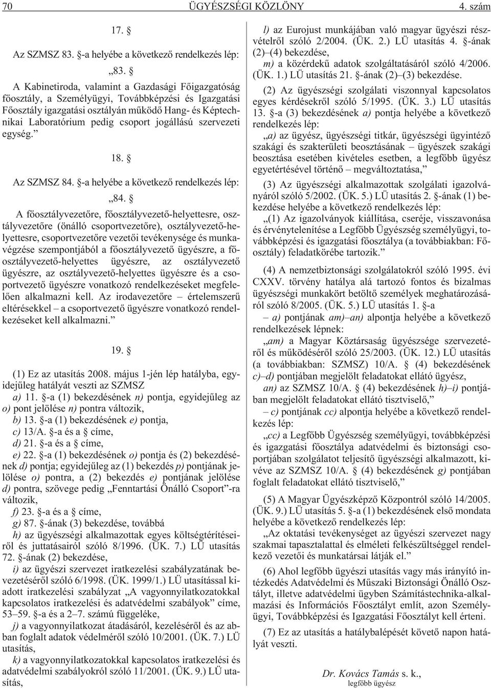 jogállású szervezeti egység. 18. Az SZMSZ 84. -a helyébe a következõ 84.