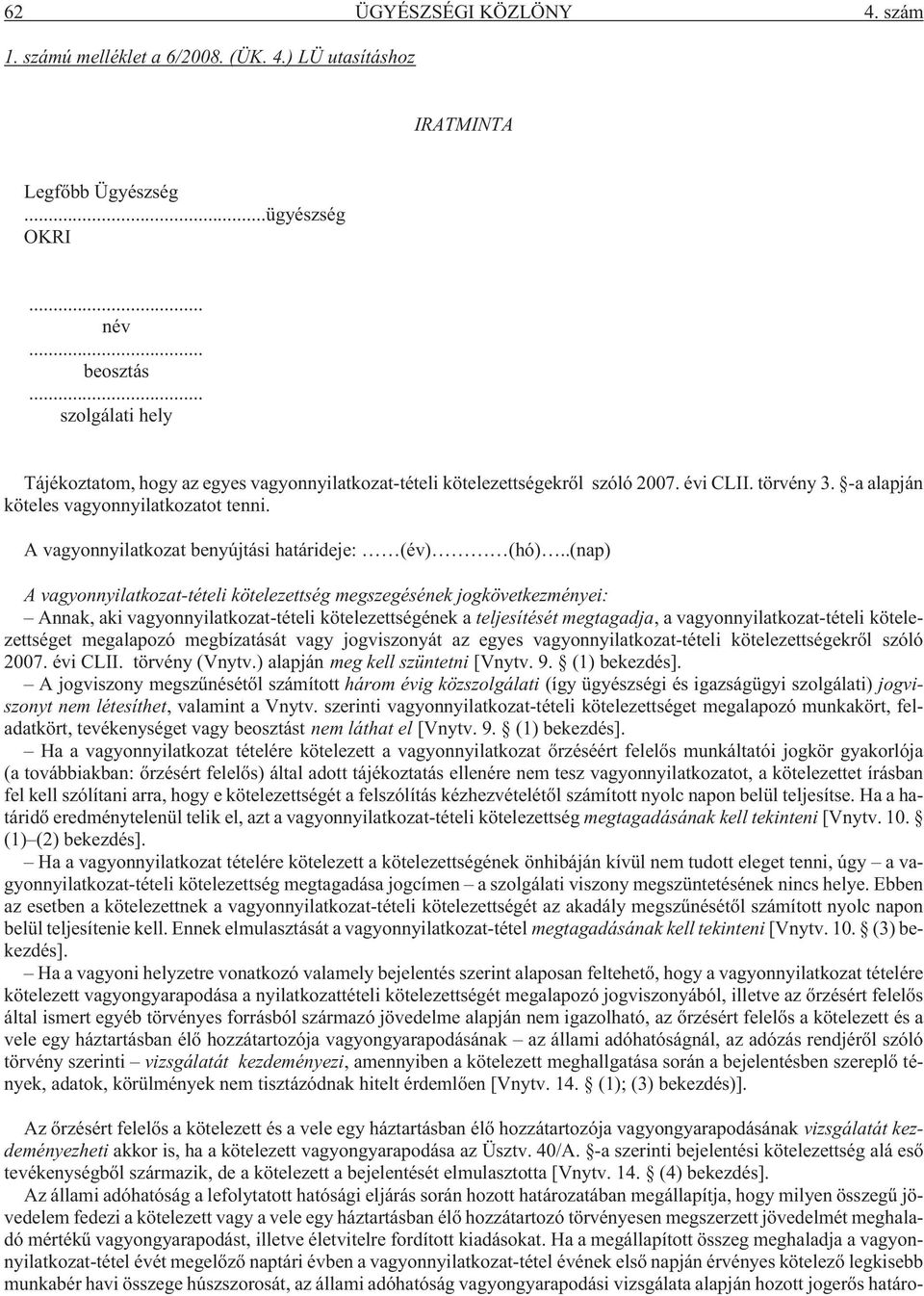 A vagyonnyilatkozat benyújtási határideje: (év) (hó).