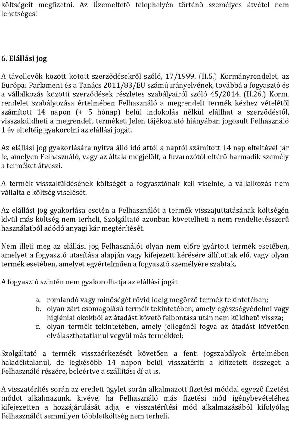 nyrendelet, az Európai Parlament és a Tanács 2011/83/EU számú irányelvének, továbbá a fogyasztó és a vállalkozás közötti szerződések részletes szabályairól szóló 45/2014. (II.26.) Korm.