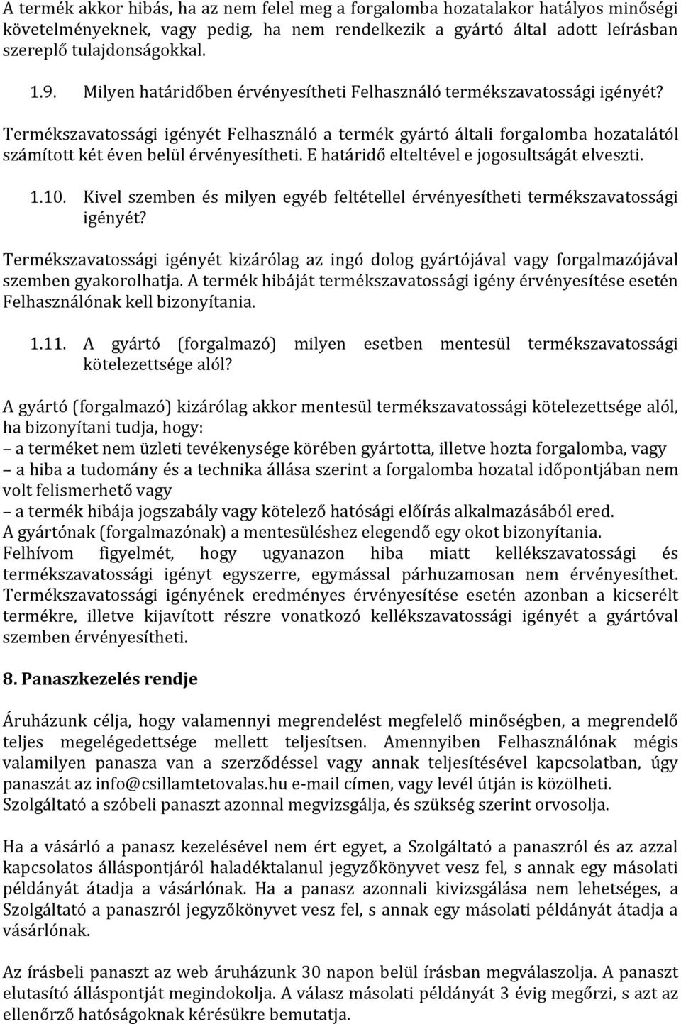 E határidő elteltével e jogosultságát elveszti. 1.10. Kivel szemben és milyen egyéb feltétellel érvényesítheti termékszavatossági igényét?