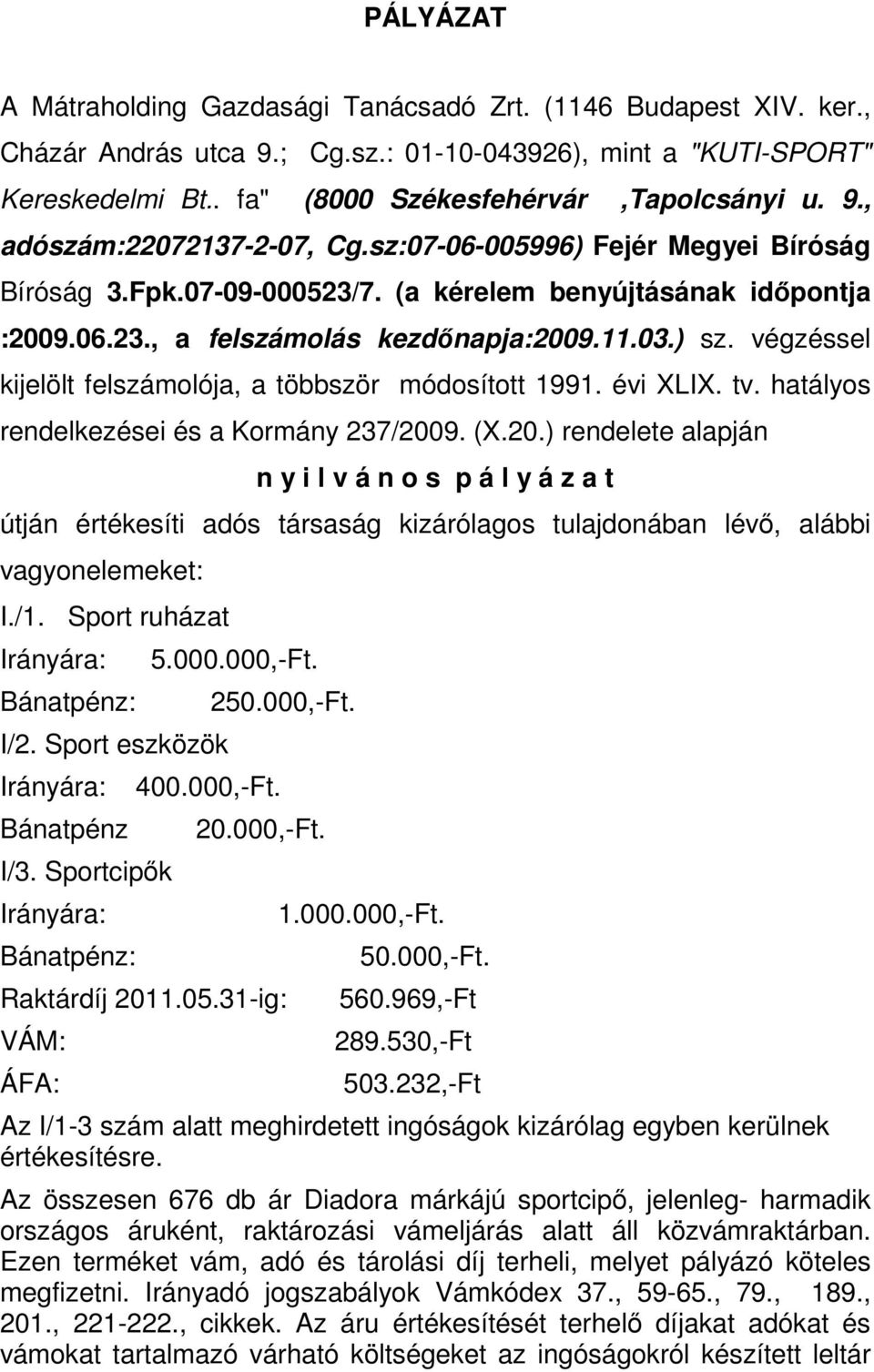 végzéssel kijelölt felszámolója, a többször módosított 1991. évi XLIX. tv. hatályos rendelkezései és a Kormány 237/200