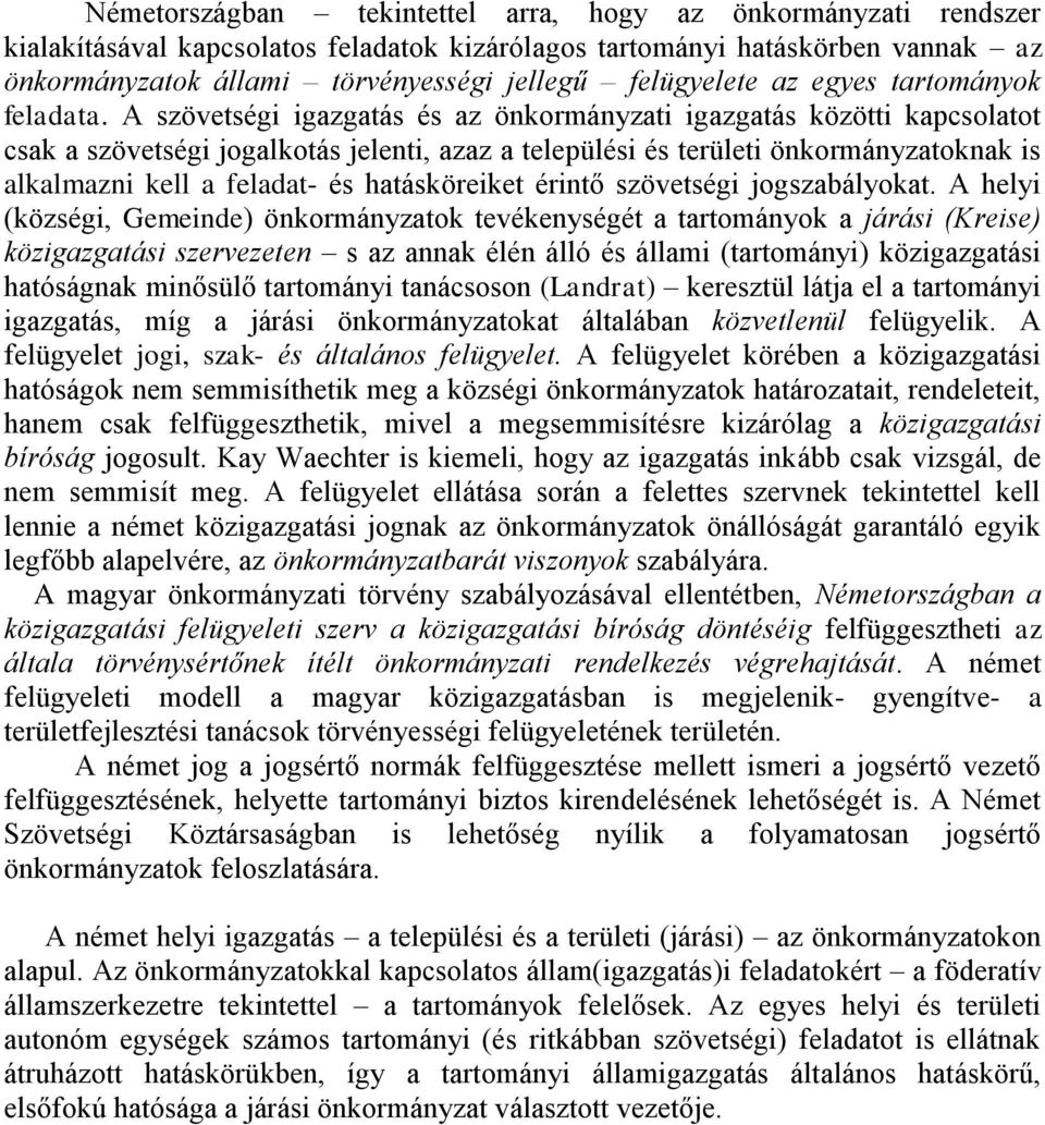 A szövetségi igazgatás és az önkormányzati igazgatás közötti kapcsolatot csak a szövetségi jogalkotás jelenti, azaz a települési és területi önkormányzatoknak is alkalmazni kell a feladat- és