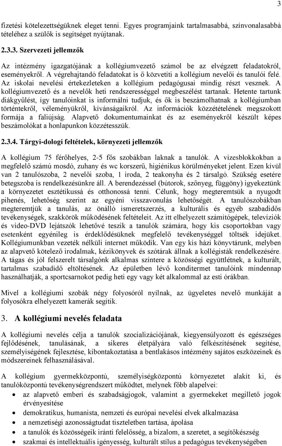A kollégiumvezető és a nevelők heti rendszerességgel megbeszélést tartanak.