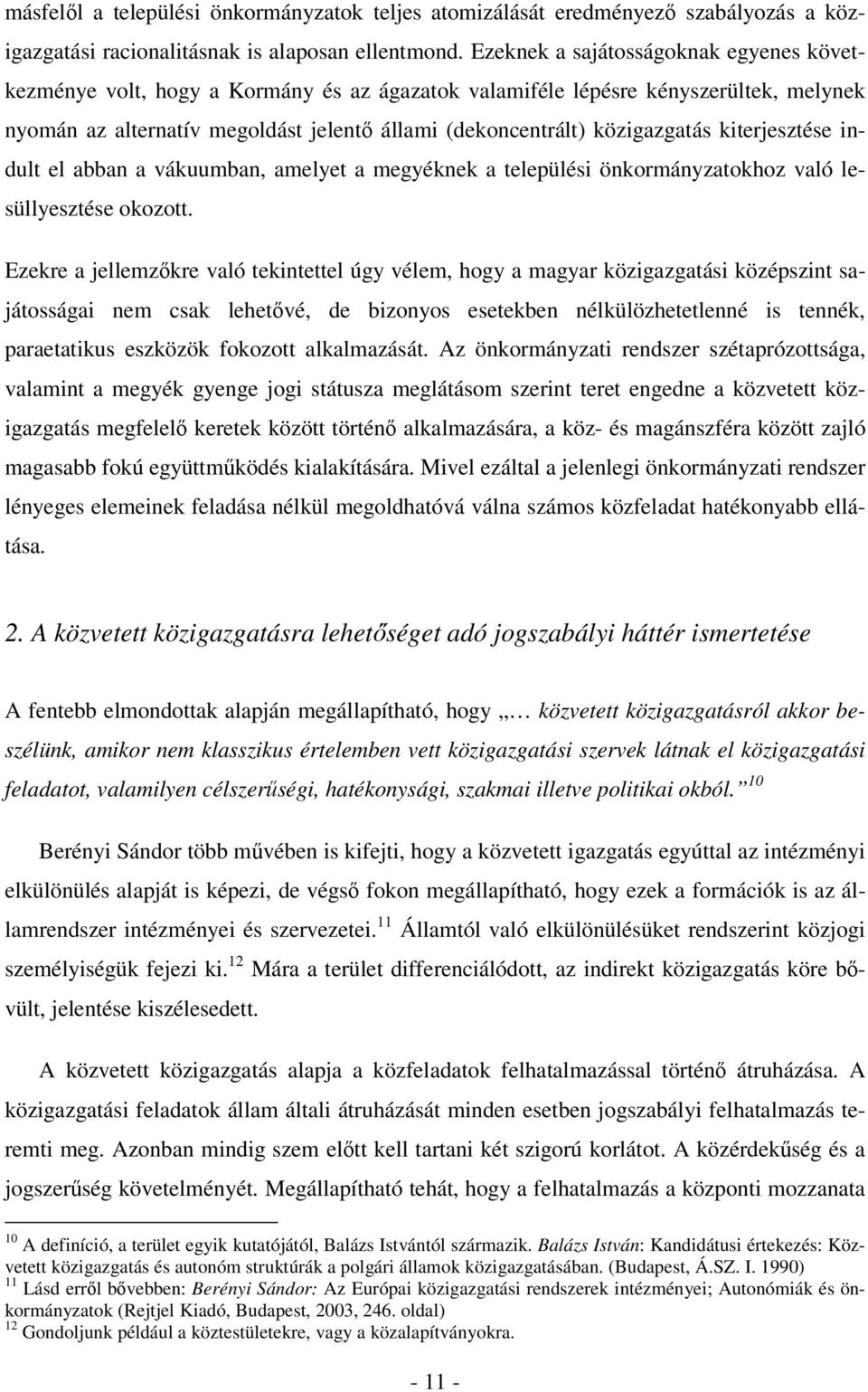közigazgatás kiterjesztése indult el abban a vákuumban, amelyet a megyéknek a települési önkormányzatokhoz való lesüllyesztése okozott.