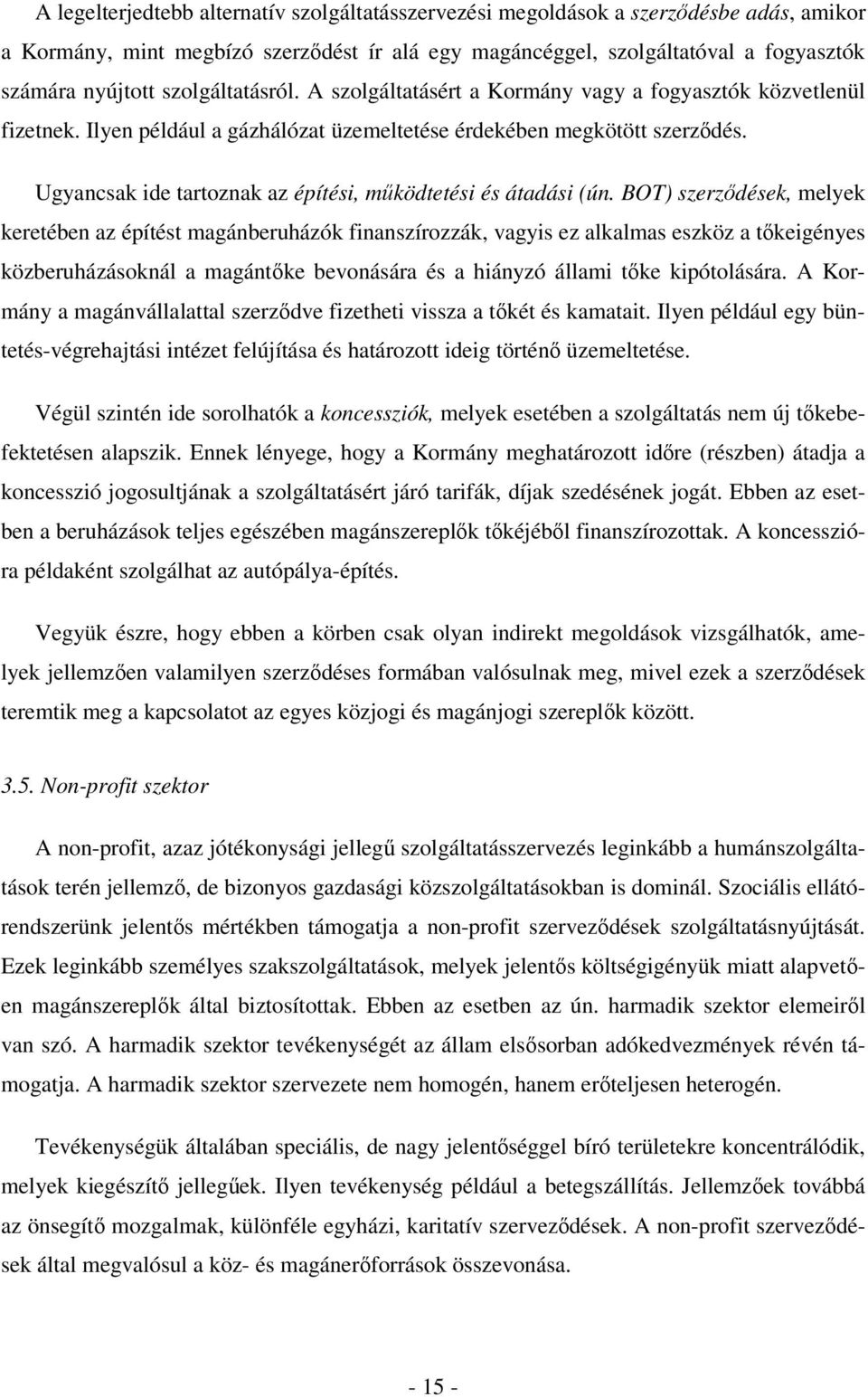 Ugyancsak ide tartoznak az építési, működtetési és átadási (ún.