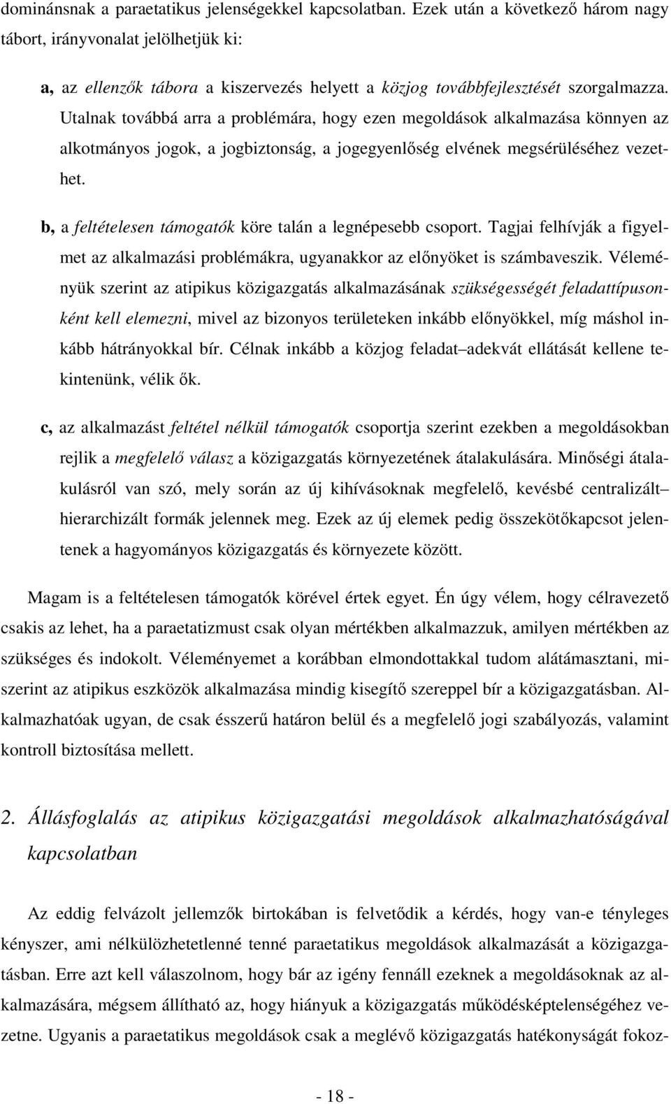 Utalnak továbbá arra a problémára, hogy ezen megoldások alkalmazása könnyen az alkotmányos jogok, a jogbiztonság, a jogegyenlőség elvének megsérüléséhez vezethet.