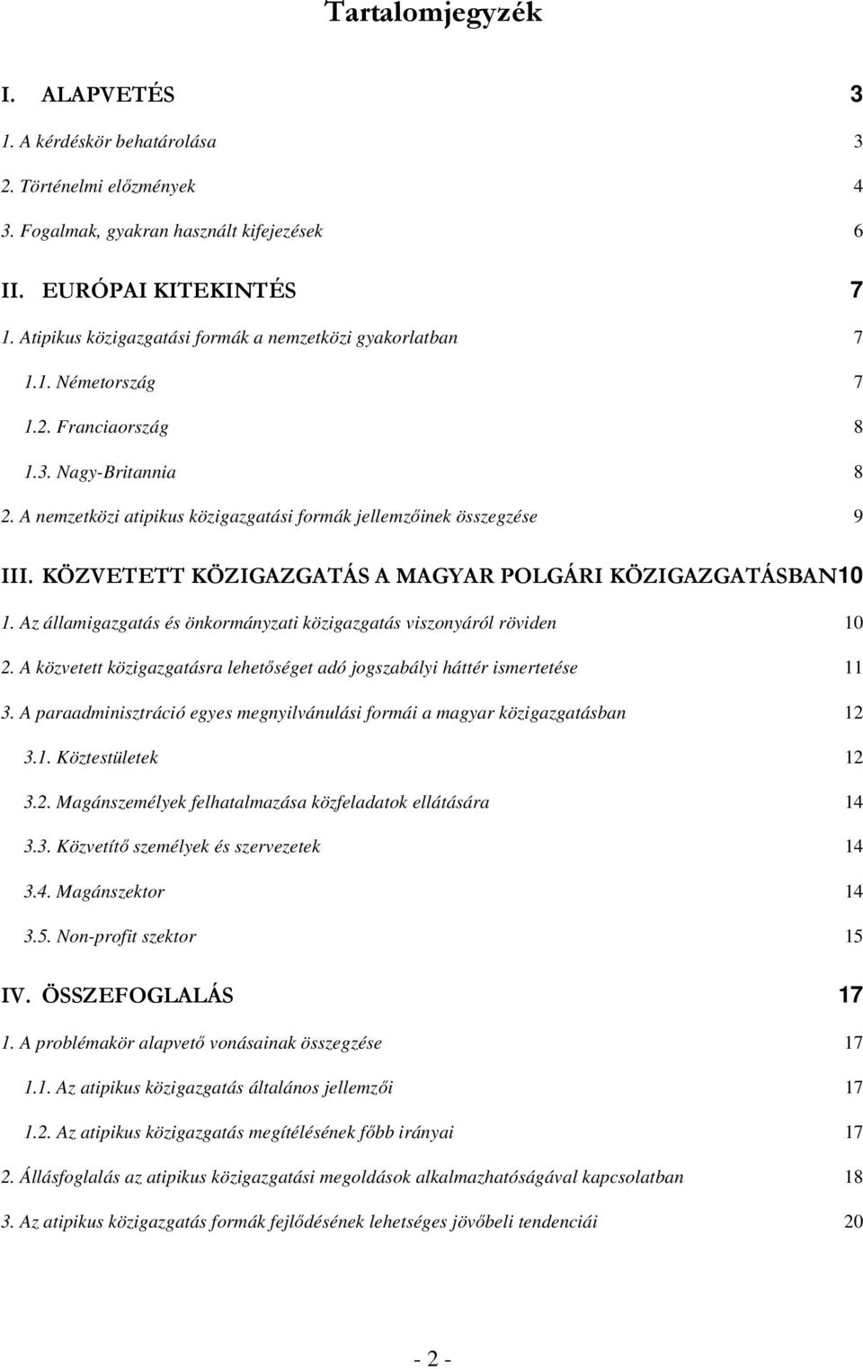 KÖZVETETT KÖZIGAZGATÁS A MAGYAR POLGÁRI KÖZIGAZGATÁSBAN 10 1. Az államigazgatás és önkormányzati közigazgatás viszonyáról röviden 10 2.