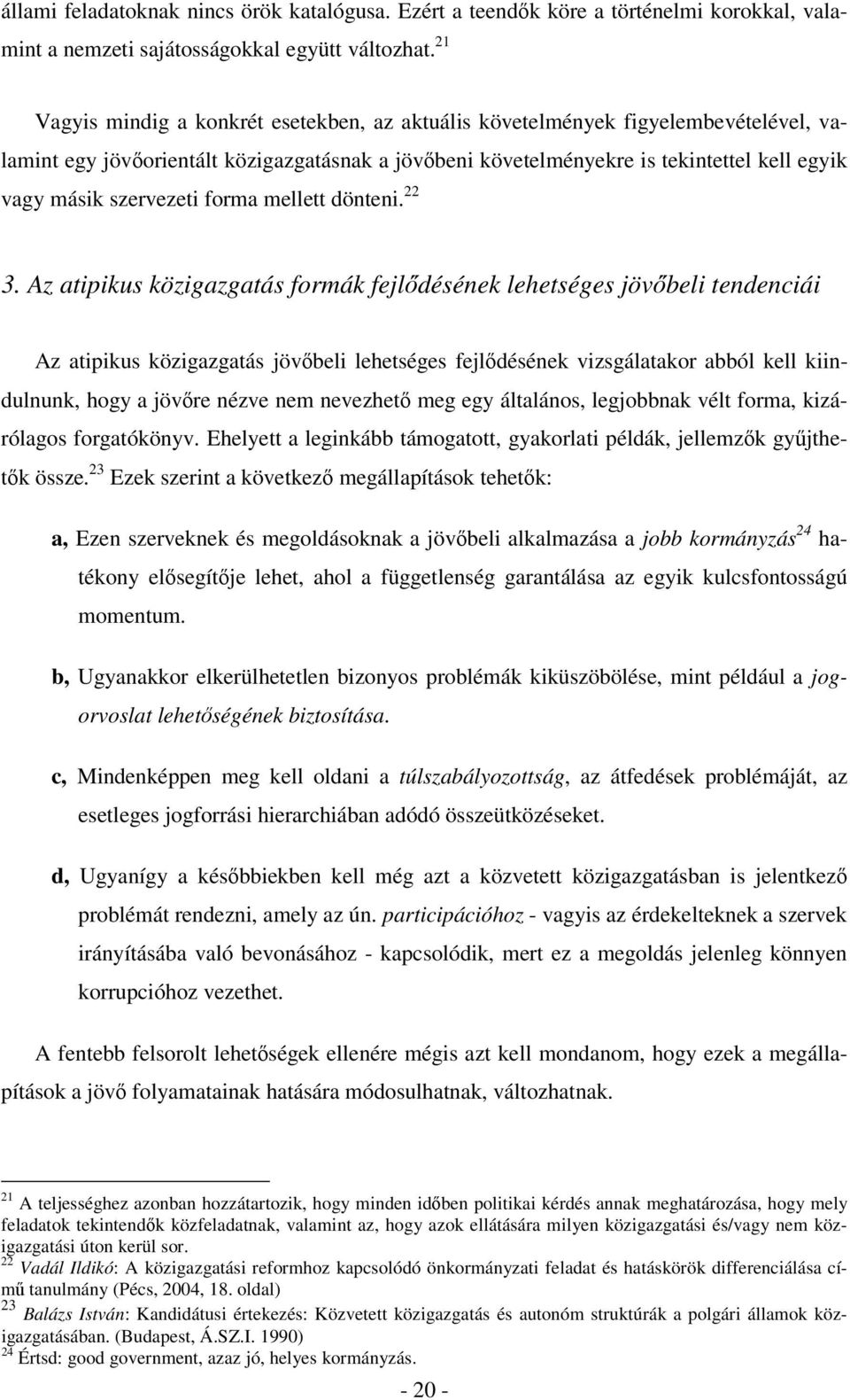 szervezeti forma mellett dönteni. 22 3.