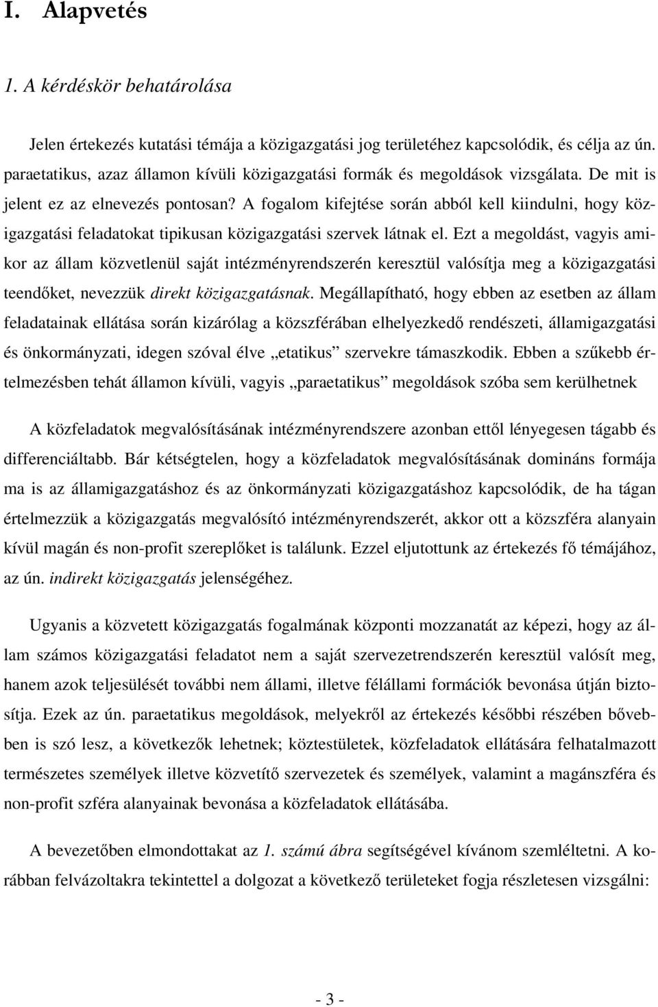 A fogalom kifejtése során abból kell kiindulni, hogy közigazgatási feladatokat tipikusan közigazgatási szervek látnak el.