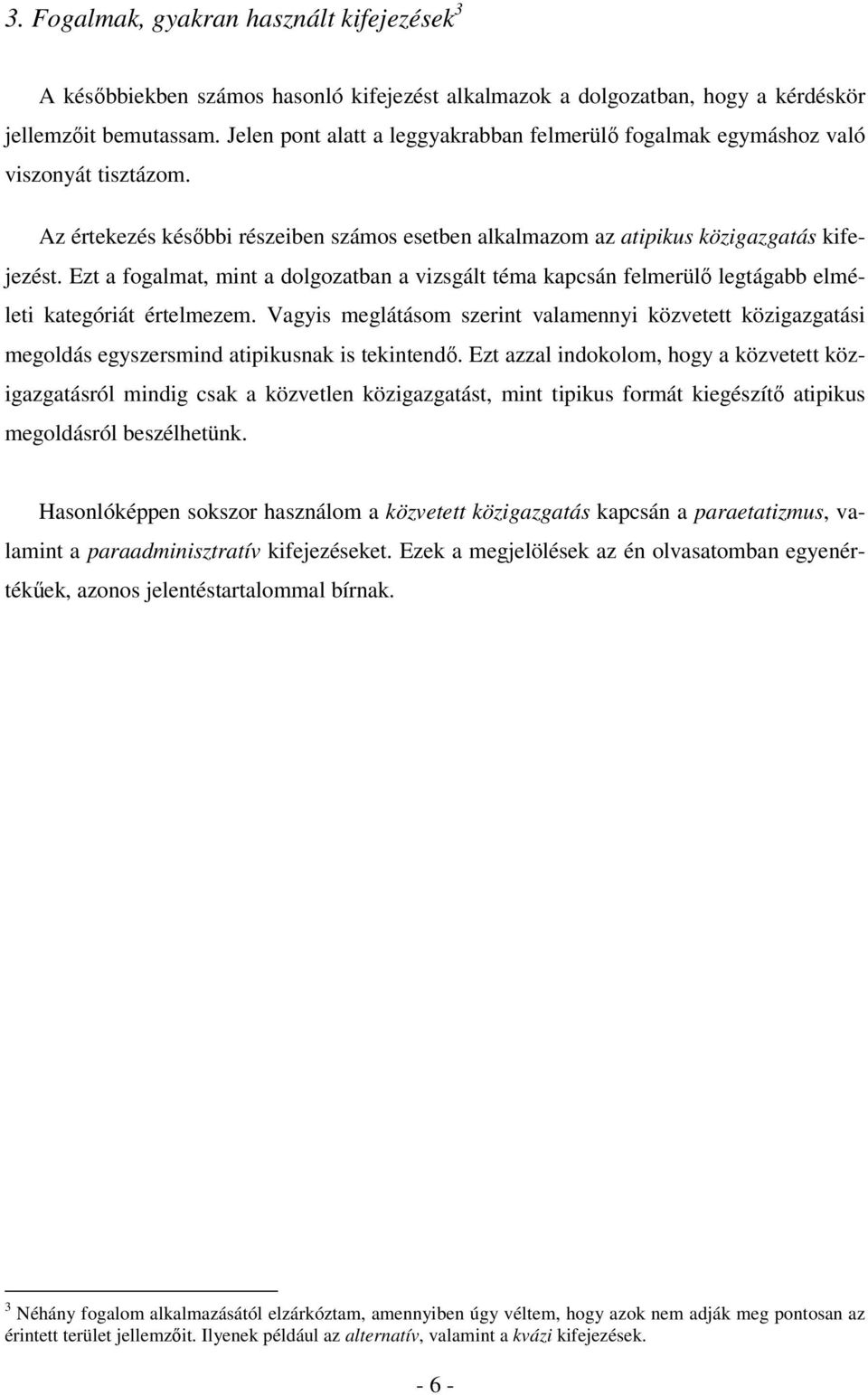 Ezt a fogalmat, mint a dolgozatban a vizsgált téma kapcsán felmerülő legtágabb elméleti kategóriát értelmezem.