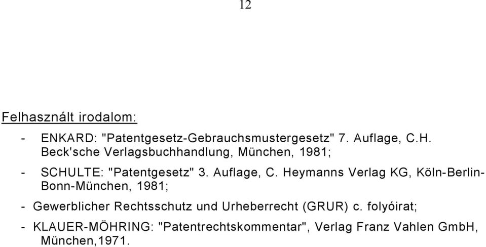 Heymanns Verlag KG, Köln-Berlin- Bonn-München, 1981; - Gewerblicher Rechtsschutz und