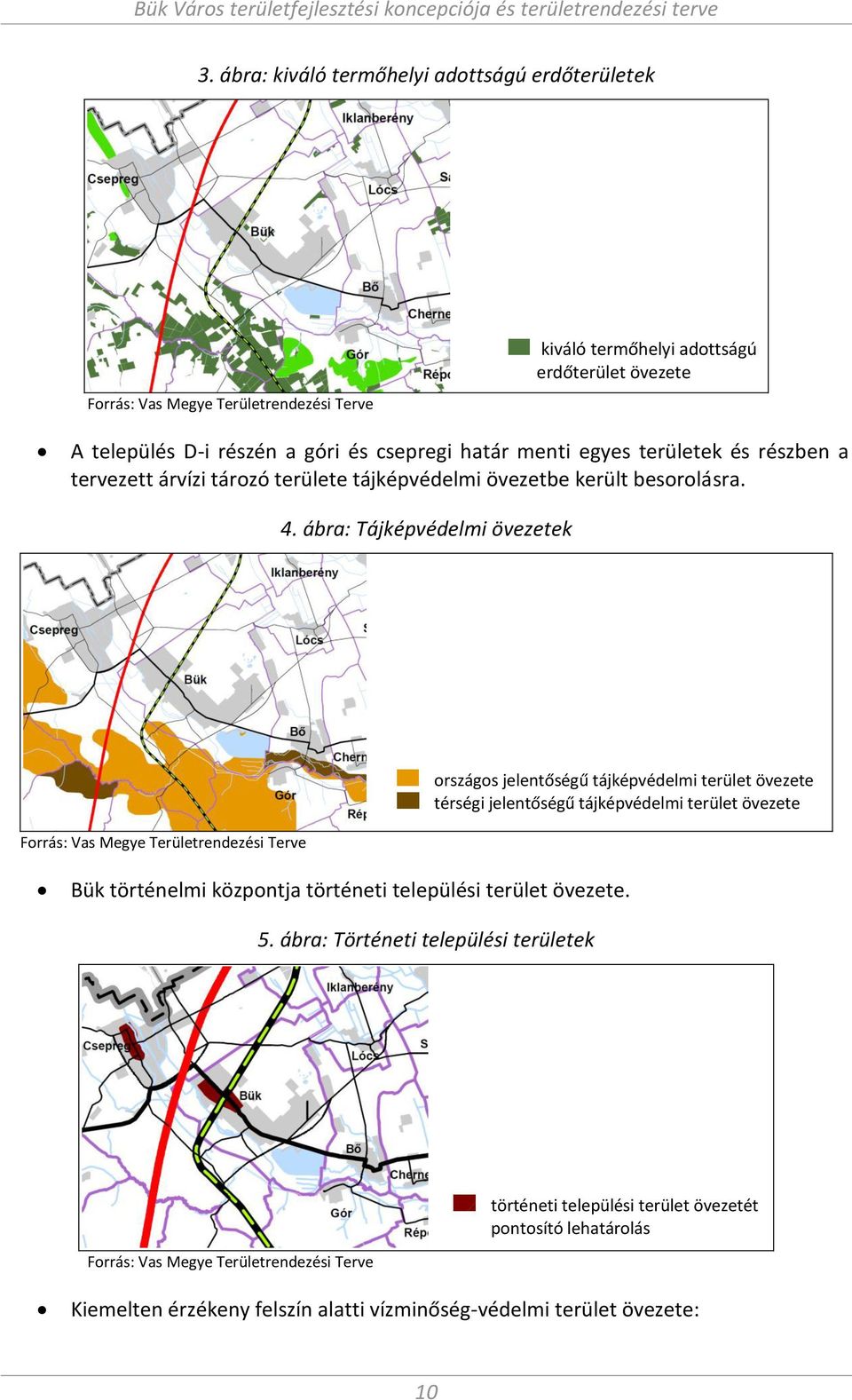 . á ra: Tájképvédel i övezetek Forrás: Vas Megye Területre dezési Terve országos jele tőségű tájképvédel i terület övezete térségi jele tőségű tájképvédel i terület övezete Bük törté