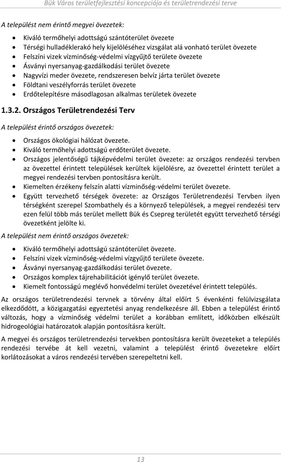 ásodlagosa alkal as területek övezete... Országos Területre dezési Terv A települést éri tő országos övezetek: Országos ökológiai hálózat övezete. Kiváló ter őhelyi adottságú erdőterület övezete.