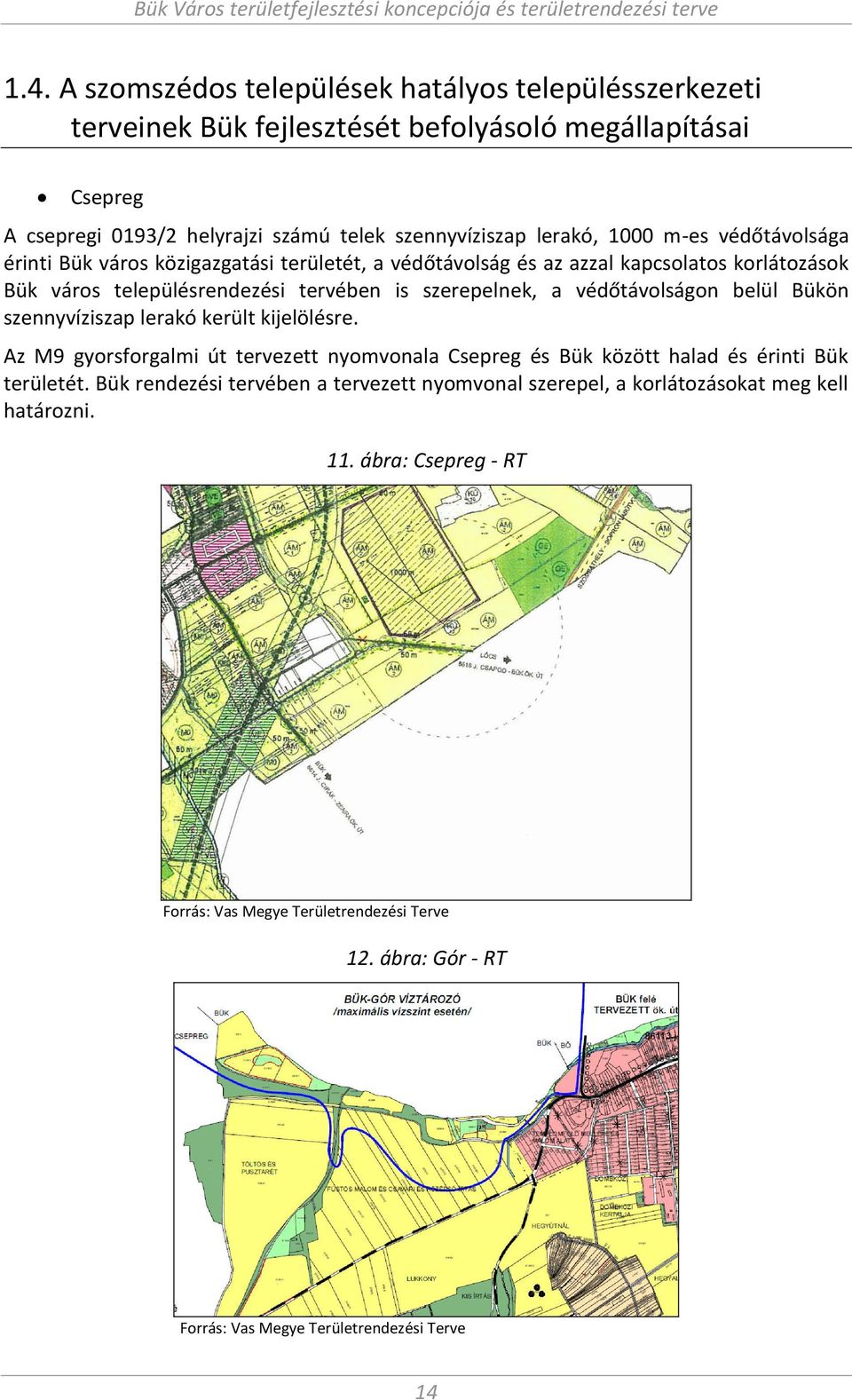 védőtávolságo belül Bükö sze yvíziszap lerakó került kijelölésre. Az M gyorsforgal i út tervezett yo vo ala Csepreg és Bük között halad és éri ti Bük területét.