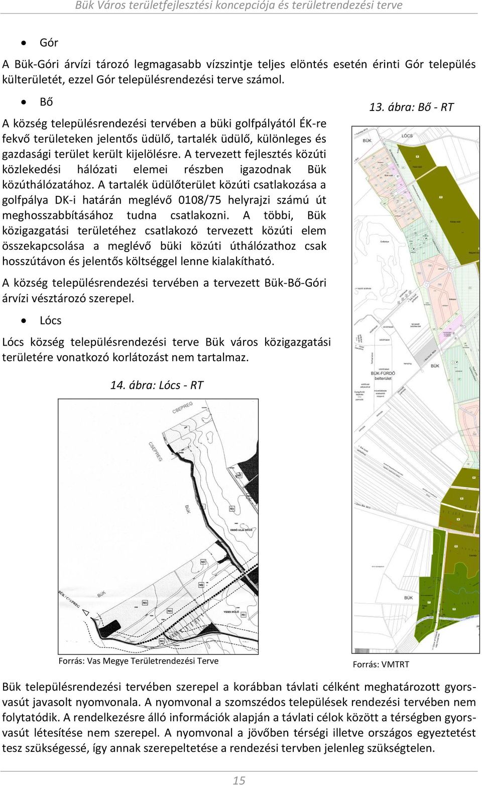 A tervezett fejlesztés közúti közlekedési hálózati ele ei részbe igazod ak Bük közúthálózatához.
