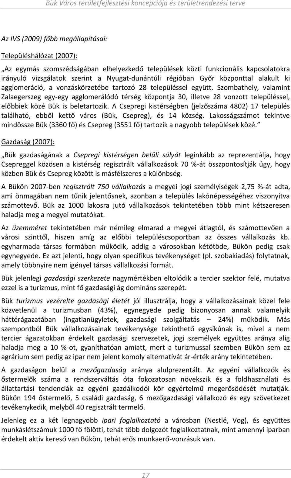 zo bathely, vala i t Zalaegerszeg egy-egy agglo erálódó térség közpo tja, illetve vo zott településsel, előbbiek közé Bük is beletartozik.