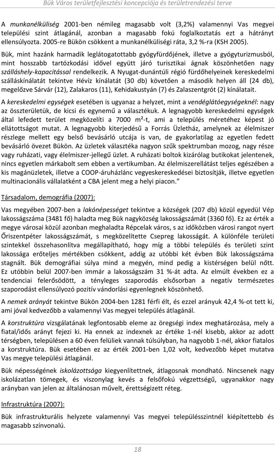 Bük, i t hazá k har adik leglátogatottabb gyógyfürdőjé ek, illetve a gyógyturiz usból, i t hosszabb tartózkodási idővel együtt járó turisztikai ág ak köszö hetőe agy szálláshel -kapa itással