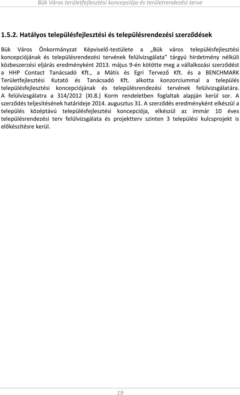 és a BENCHMARK Területfejlesztési Kutató és Ta á sadó Kft. alkotta ko zor iu al a település településfejlesztési ko ep iójá ak és településre dezési tervé ek felülvizsgálatára.