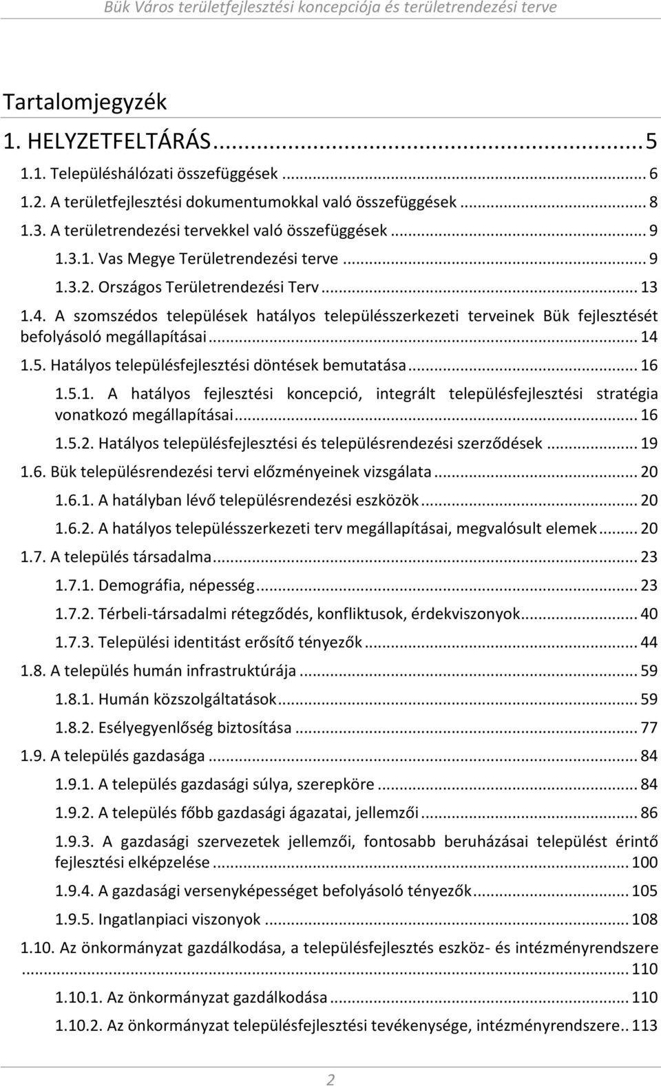 . Hatályos településfejlesztési dö tések be utatása... 16... A hatályos fejlesztési ko ep ió, i tegrált településfejlesztési stratégia vo atkozó egállapításai... 16... Hatályos településfejlesztési és településre dezési szerződések.