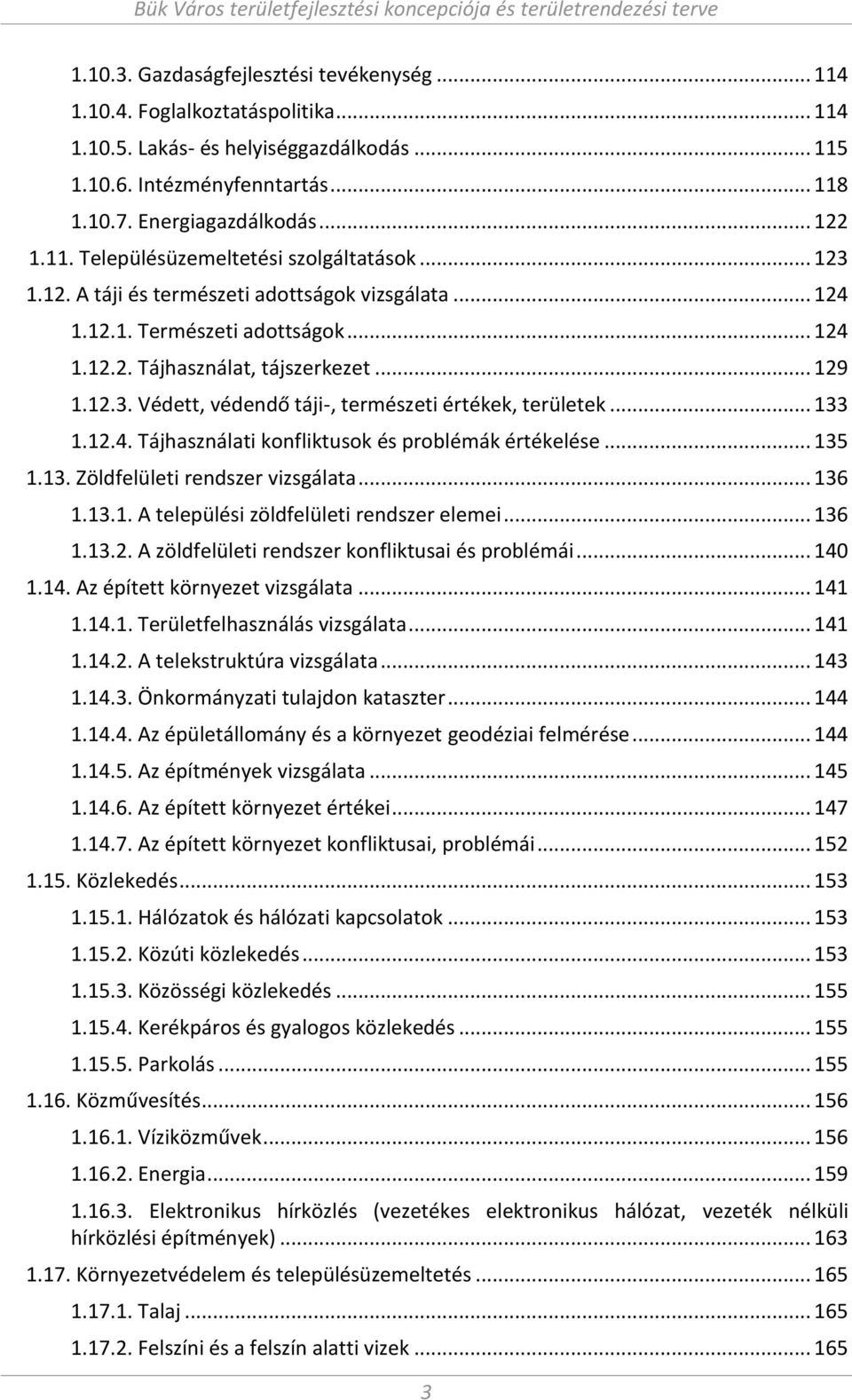 .. Tájhasz álati ko fliktusok és problé ák értékelése... 135.. )öldfelületi re dszer vizsgálata... 136... A települési zöldfelületi re dszer ele ei... 136... A zöldfelületi re dszer ko fliktusai és problé ái.