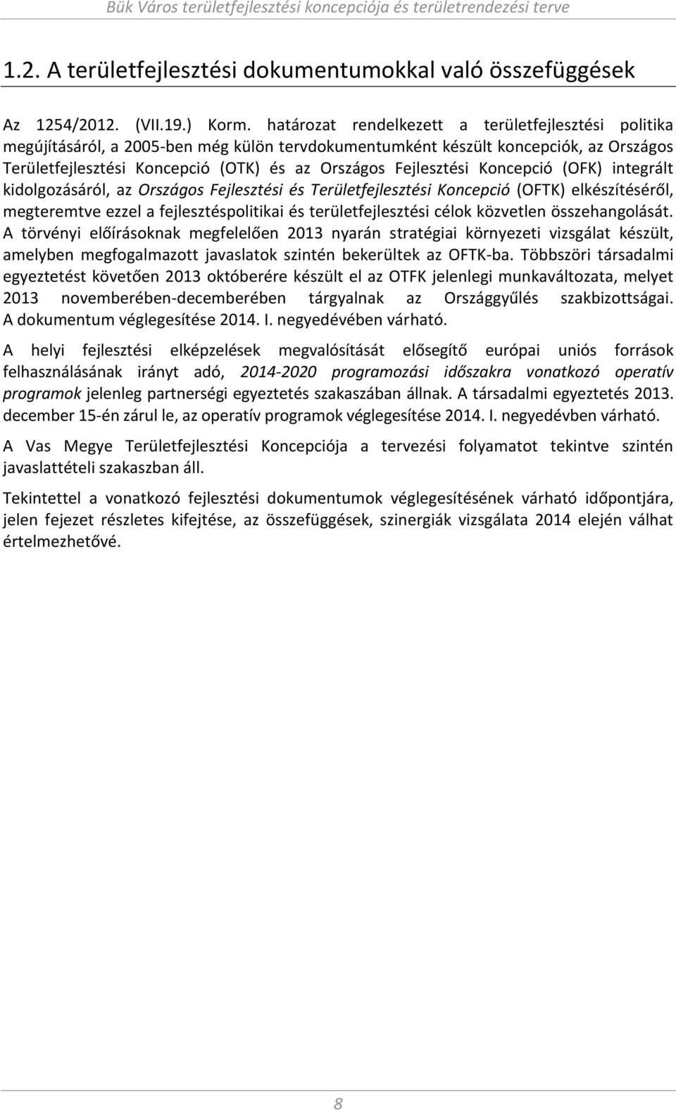 OFK i tegrált kidolgozásáról, az Országos Fejlesztési és Területfejlesztési Ko ep ió OFTK elkészítéséről, egtere tve ezzel a fejlesztéspolitikai és területfejlesztési élok közvetle összeha golását.