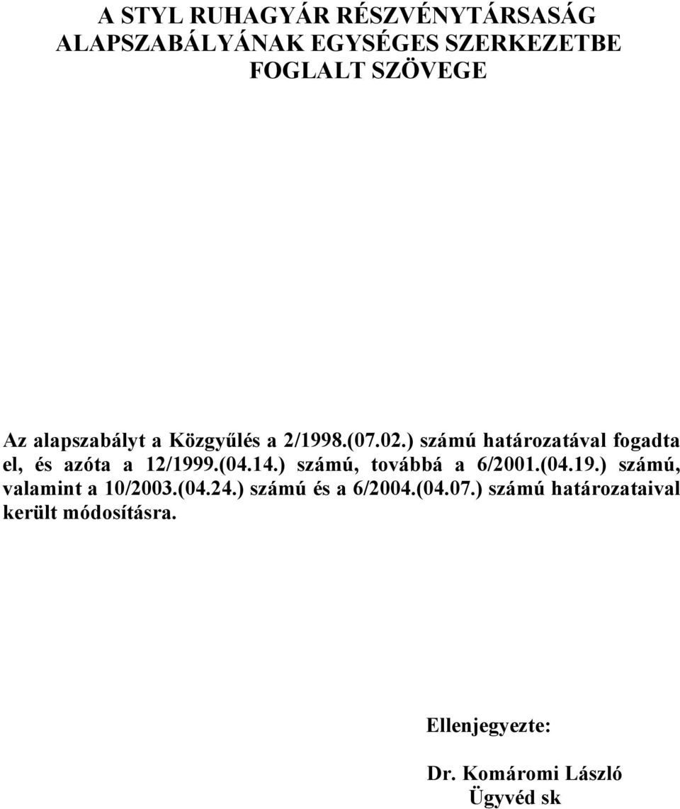 ) számú határozatával fogadta el, és azóta a 12/1999.(04.14.) számú, továbbá a 6/2001.(04.19.) számú, valamint a 10/2003.