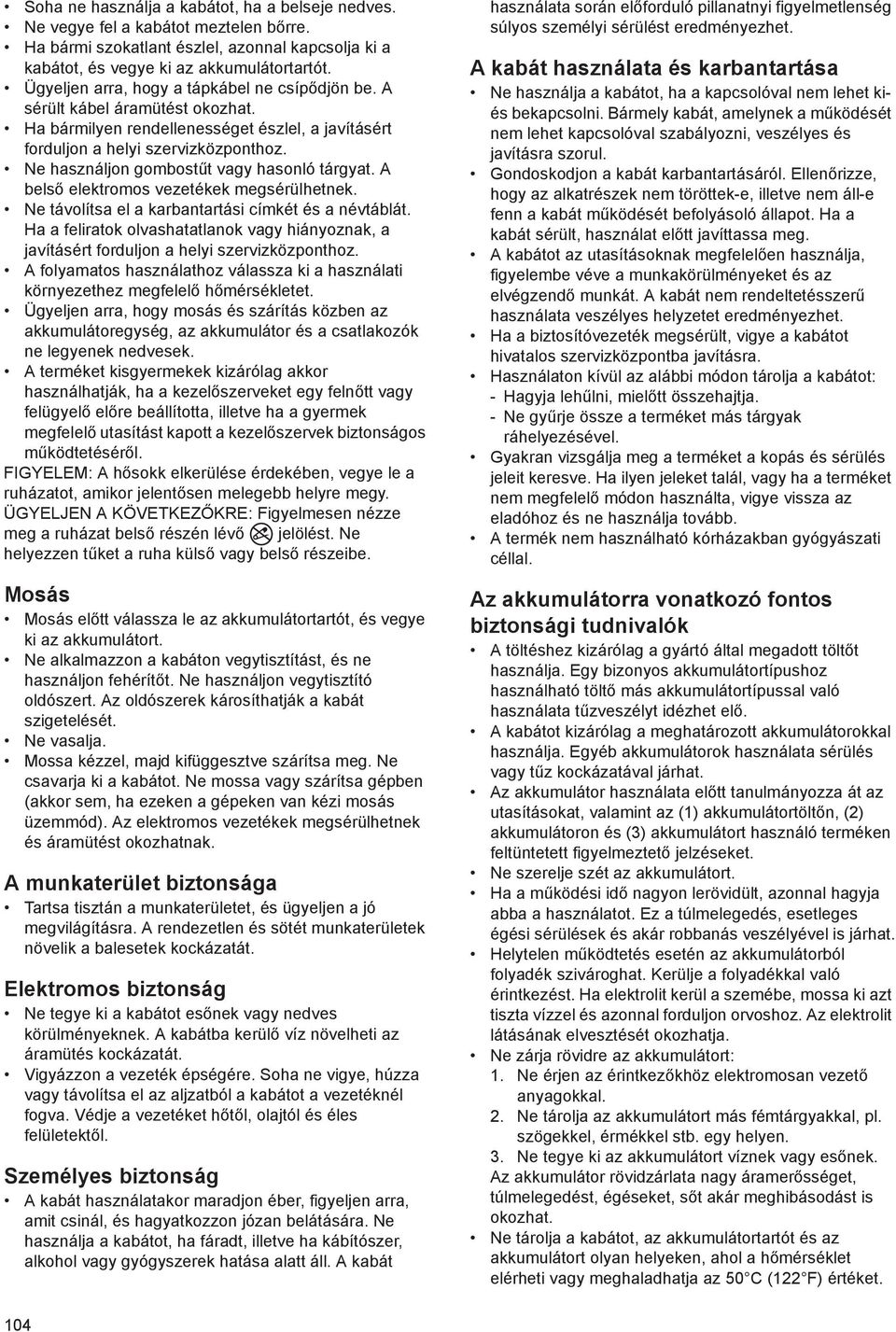 Ne használjon gombost t vagy hasonló tárgyat. A bels elektromos vezetékek megsérülhetnek. Ne távolítsa el a karbantartási címkét és a névtáblát.