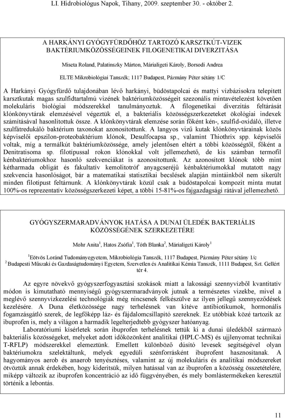baktériumközösségeit szezonális mintavételezést követően molekuláris biológiai módszerekkel tanulmányoztuk.