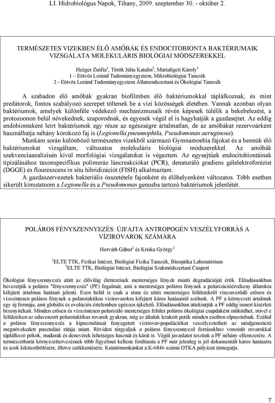 predátorok, fontos szabályozó szerepet töltenek be a vízi közösségek életében.