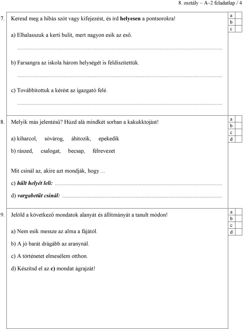 ) kihrol, sóvárog, áhítozik, pkik ) rász, slogt, sp, élrvzt Mit sinál z, kir zt monják, hogy... ) hűlt hlyét lli:... ) vrgtűt sinál:... 9.