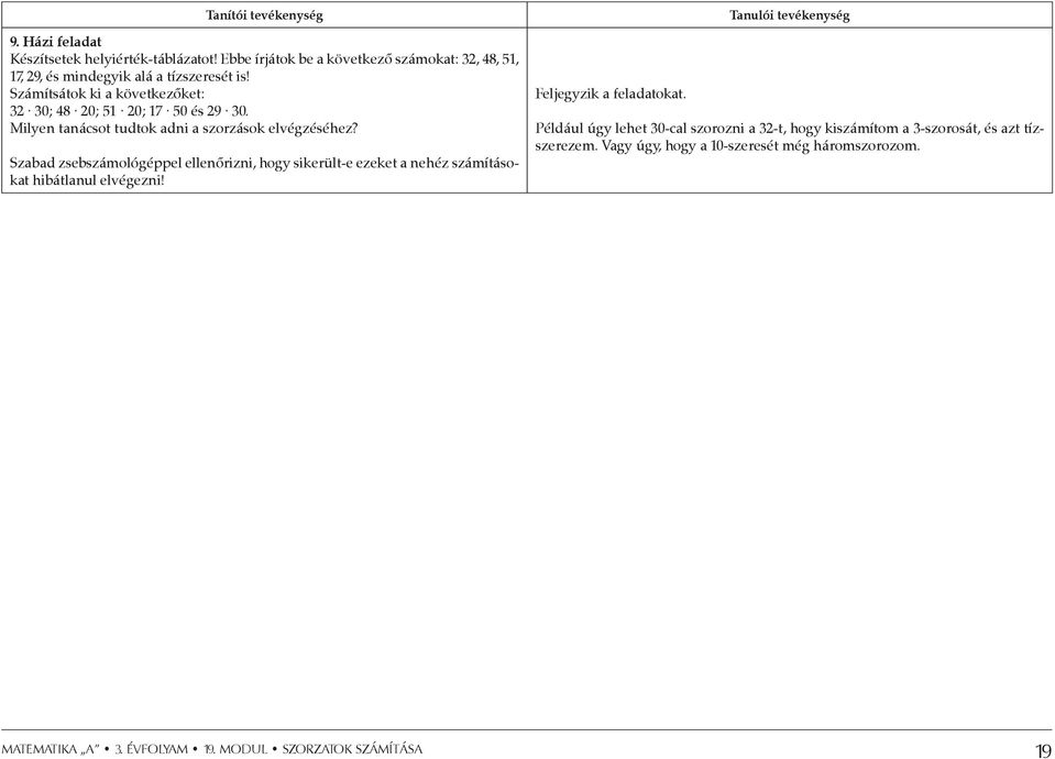 Számítsátok ki a következőket: 32 30; 48 20; 51 20; 17 50 és 29 30. Milyen tanácsot tudtok adni a szorzások elvégzéséhez?