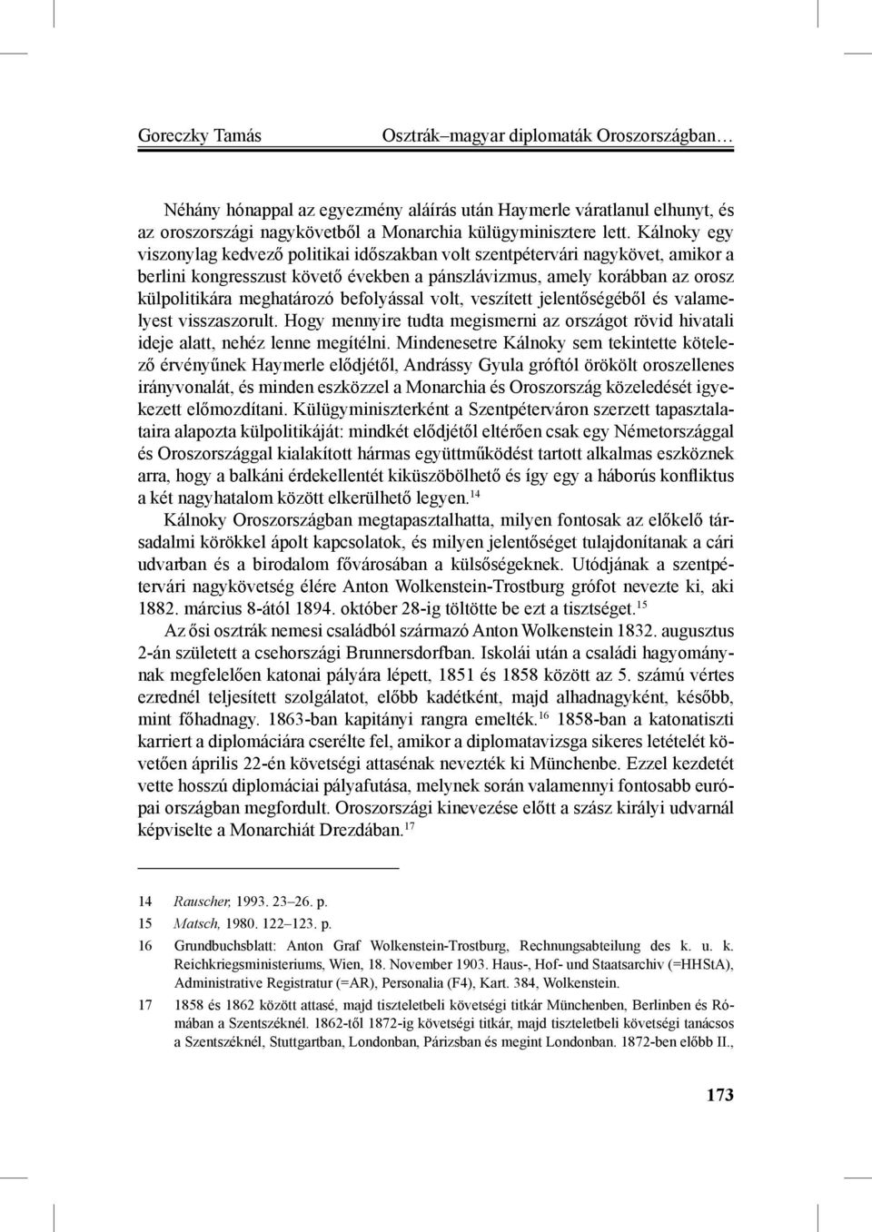 befolyással volt, veszített jelentőségéből és valamelyest visszaszorult. Hogy mennyire tudta megismerni az országot rövid hivatali ideje alatt, nehéz lenne megítélni.