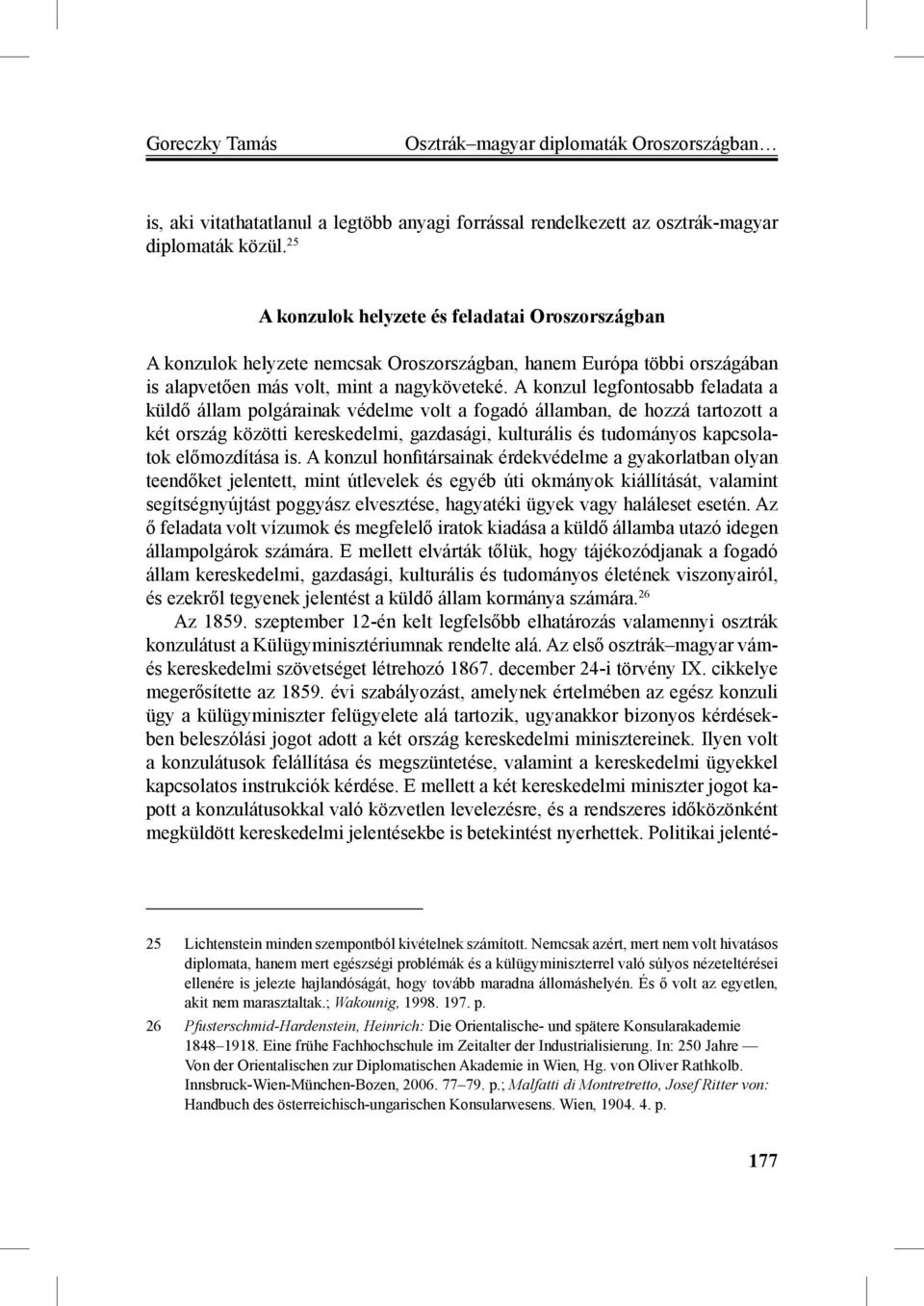 A konzul legfontosabb feladata a küldő állam polgárainak védelme volt a fogadó államban, de hozzá tartozott a két ország közötti kereskedelmi, gazdasági, kulturális és tudományos kapcsolatok