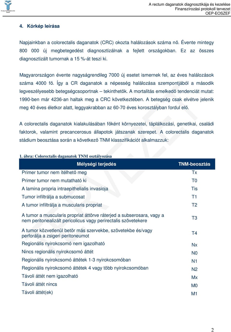 Így a CR daganatok a népesség halálozása szempontjából a második legveszélyesebb betegségcsoportnak tekinthetık.