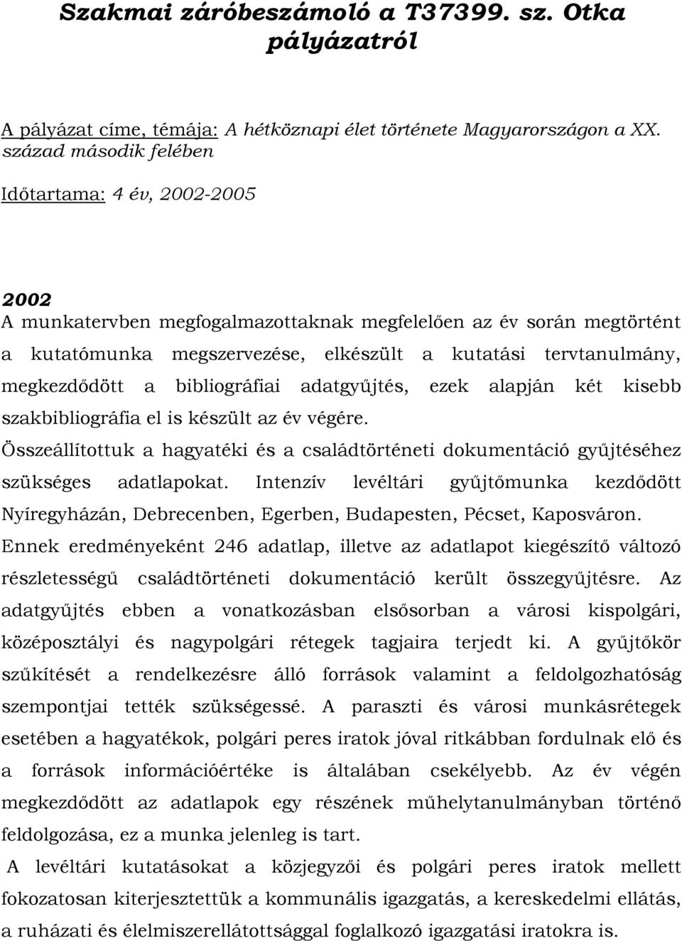 megkezdődött a bibliográfiai adatgyűjtés, ezek alapján két kisebb szakbibliográfia el is készült az év végére.