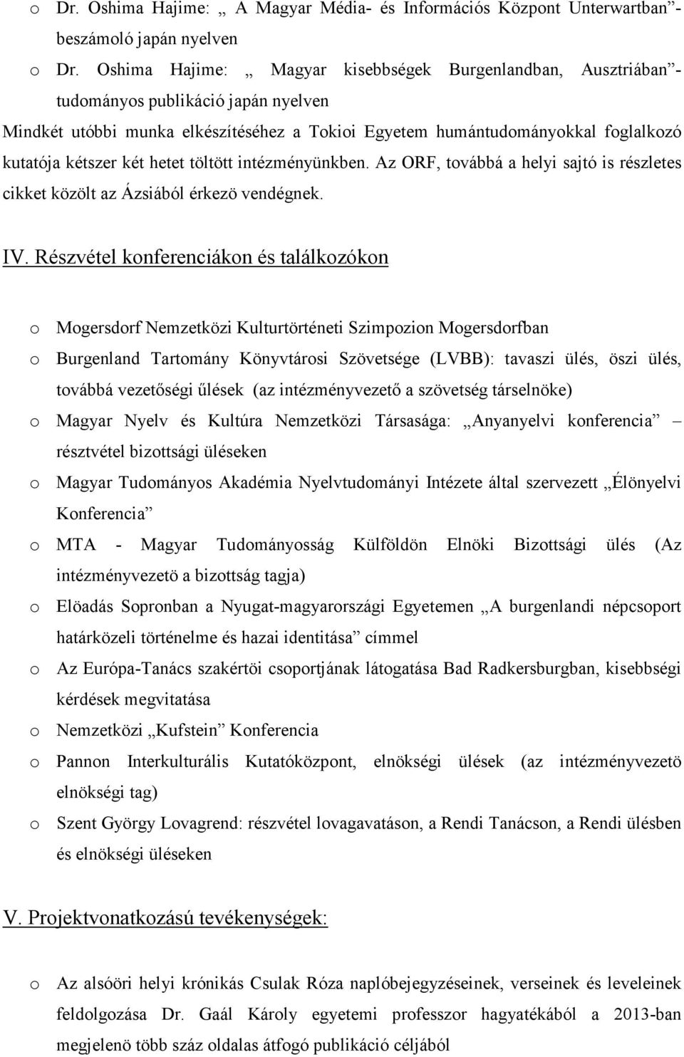 két hetet töltött intézményünkben. Az ORF, továbbá a helyi sajtó is részletes cikket közölt az Ázsiából érkezö vendégnek. IV.