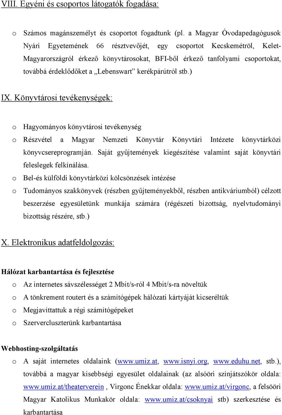 Lebenswart kerékpárútról stb.) IX. Könyvtárosi tevékenységek: o Hagyományos könyvtárosi tevékenység o Részvétel a Magyar Nemzeti Könyvtár Könyvtári Intézete könyvtárközi könyvcsereprogramján.