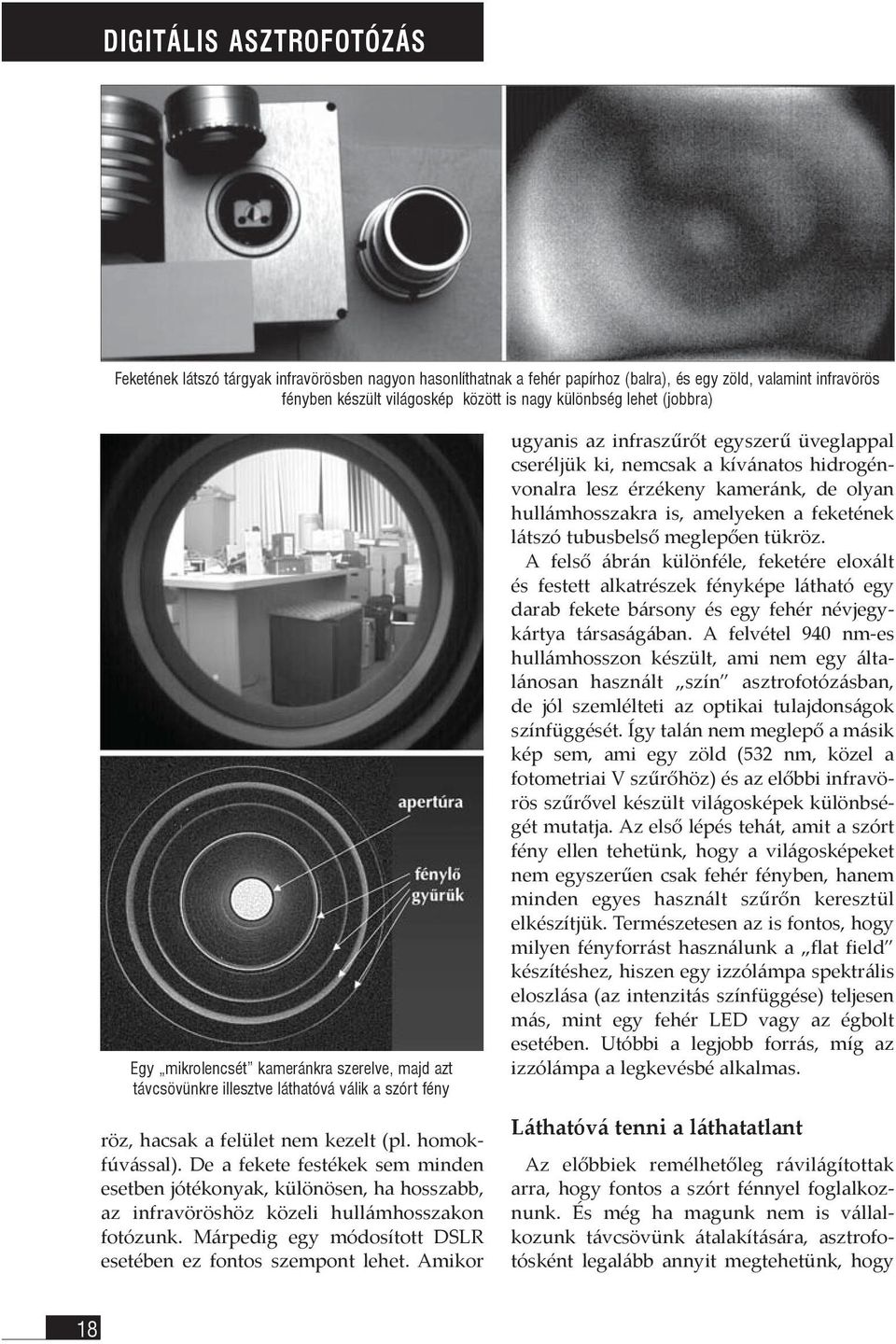 De a fekete festékek sem minden esetben jótékonyak, különösen, ha hosszabb, az infravöröshöz közeli hullámhosszakon fotózunk. Márpedig egy módosított DSLR esetében ez fontos szempont lehet.