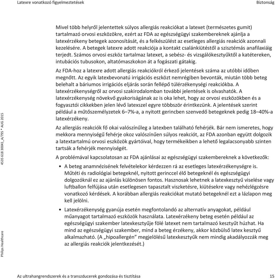 A betegek latexre adott reakciója a kontakt csalánkiütéstől a szisztémás anafilaxiáig terjedt.