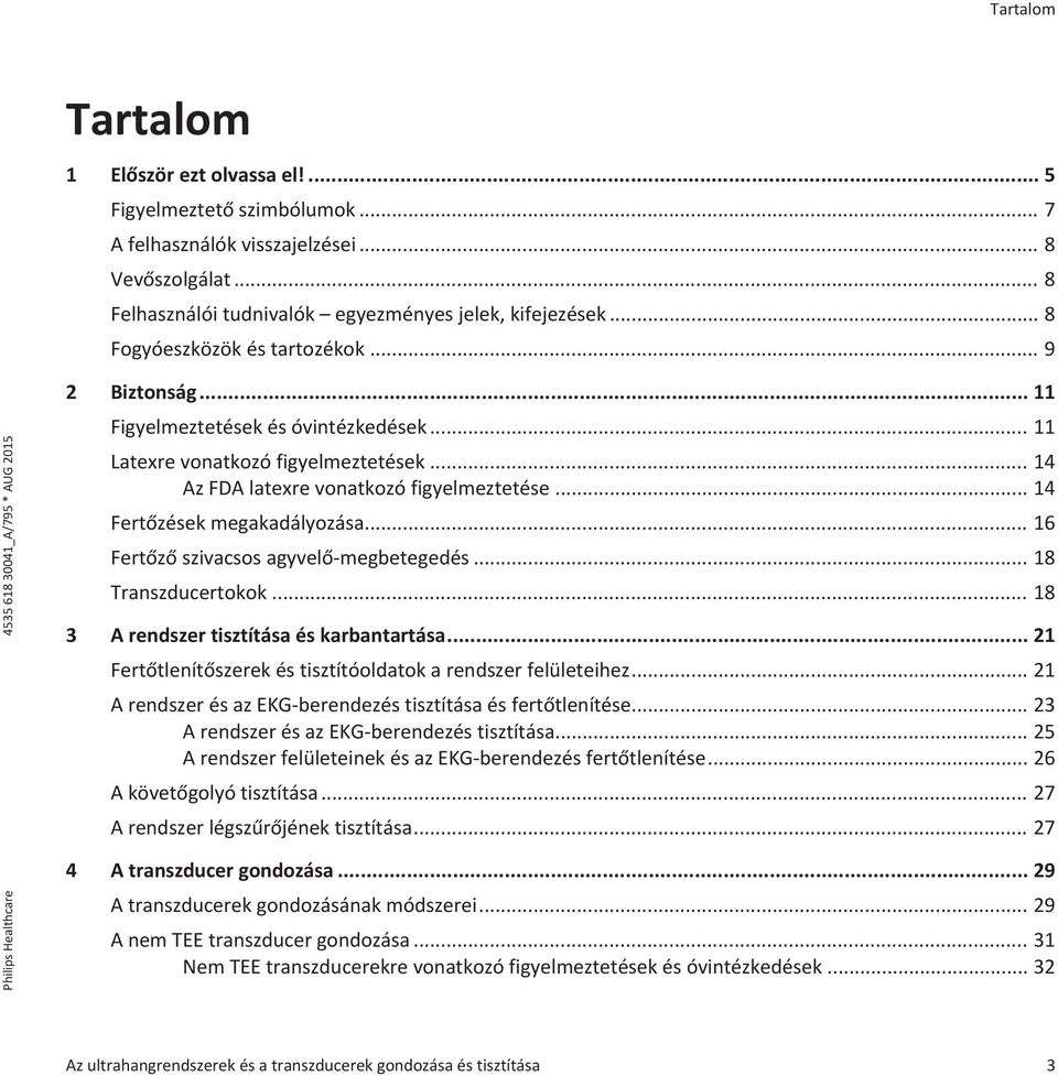 .. 14 Fertőzések megakadályozása... 16 Fertőző szivacsos agyvelő-megbetegedés... 18 Transzducertokok... 18 3 A rendszer tisztítása és karbantartása.