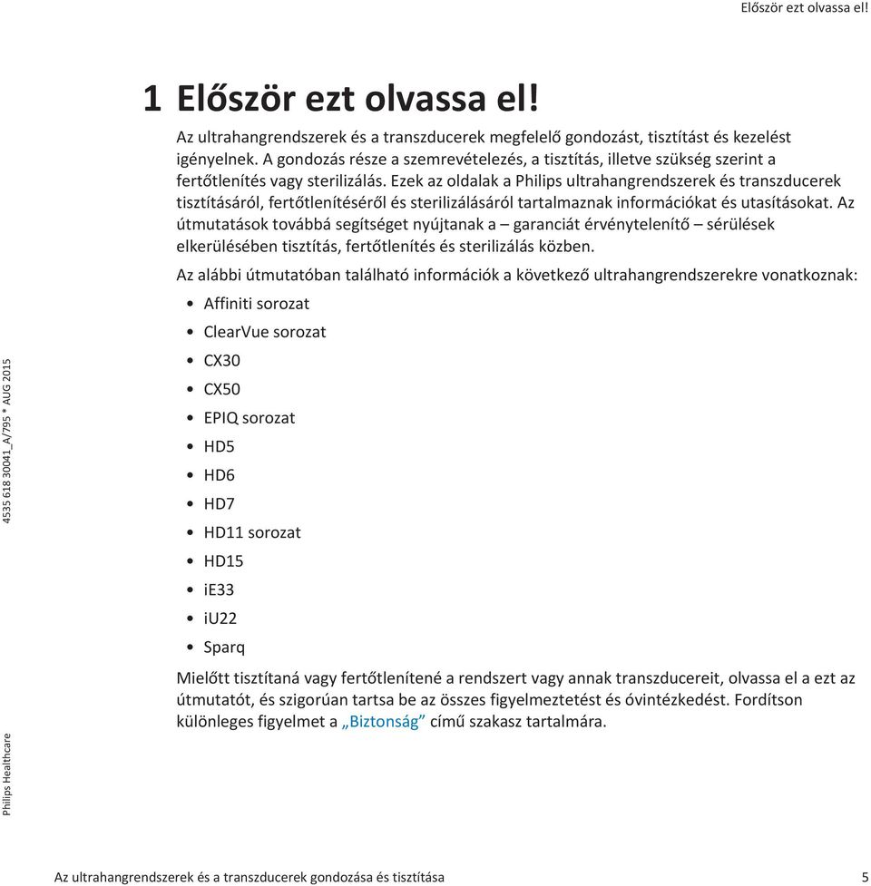 Ezek az oldalak a Philips ultrahangrendszerek és transzducerek tisztításáról, fertőtlenítéséről és sterilizálásáról tartalmaznak információkat és utasításokat.