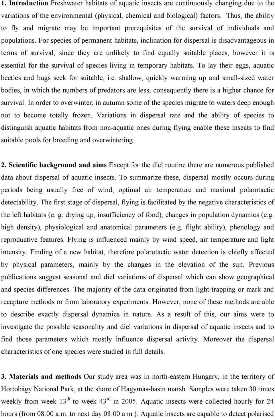 For species of permanent habitats, inclination for dispersal is disadvantageous in terms of survival, since they are unlikely to find equally suitable places, however it is essential for the survival