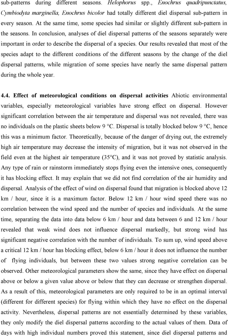 In conclusion, analyses of diel dispersal patterns of the seasons separately were important in order to describe the dispersal of a species.