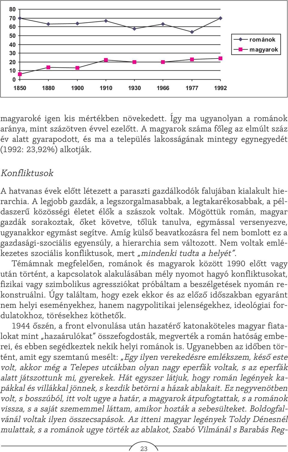 Konfliktusok A hatvanas évek elõtt létezett a paraszti gazdálkodók falujában kialakult hierarchia.