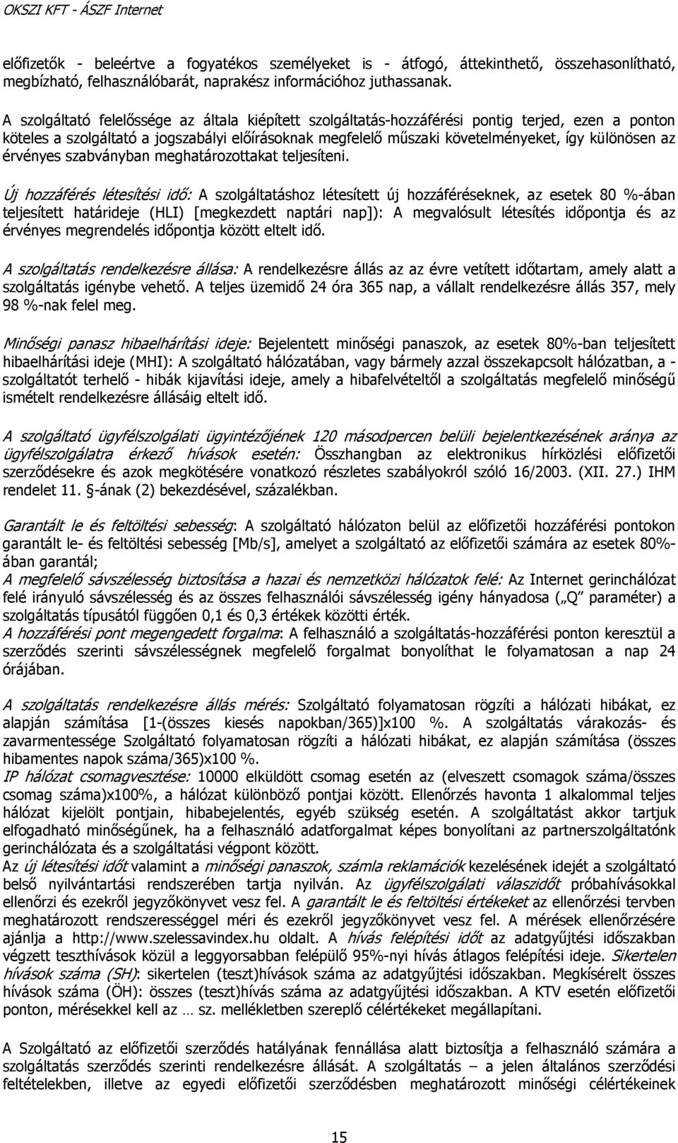 az érvényes szabványban meghatározottakat teljesíteni.