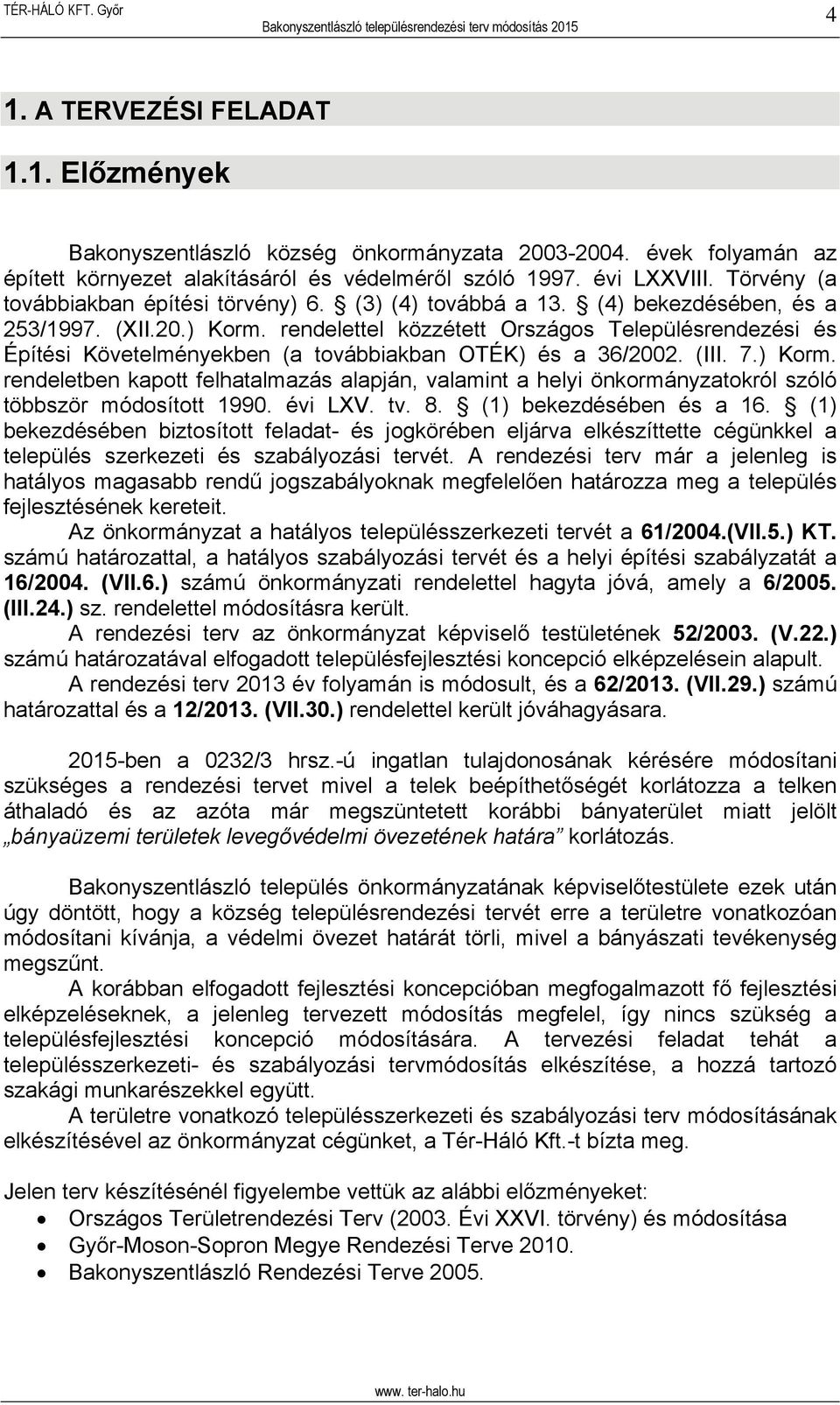 rendelettel közzétett Országos Településrendezési és Építési Követelményekben (a továbbiakban OTÉK) és a 36/2002. (III. 7.) Korm.