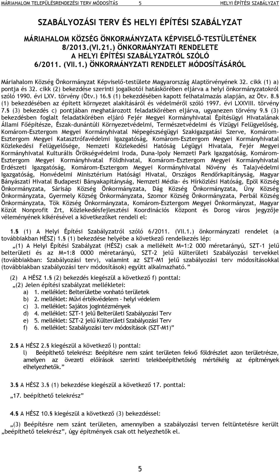 cikk (1) a) pontja és 32. cikk (2) bekezdése szerinti jogalkotói hatáskörében eljárva a helyi önkormányzatokról szóló 1990. évi LXV. törvény (Ötv.) 16.