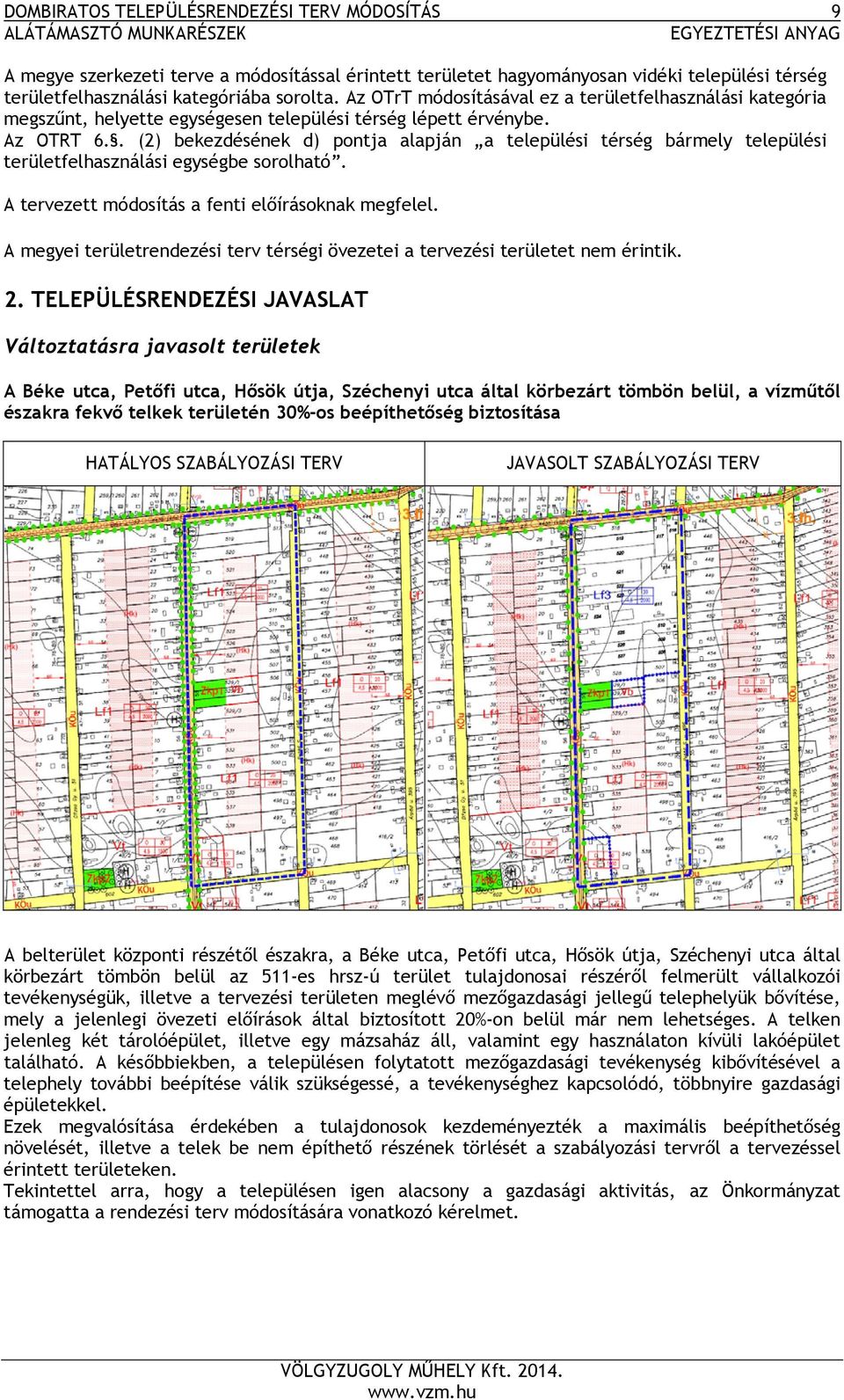 . (2) bekezdésének d) pontja alapján a települési térség bármely települési területfelhasználási egységbe sorolható. A tervezett módosítás a fenti előírásoknak megfelel.