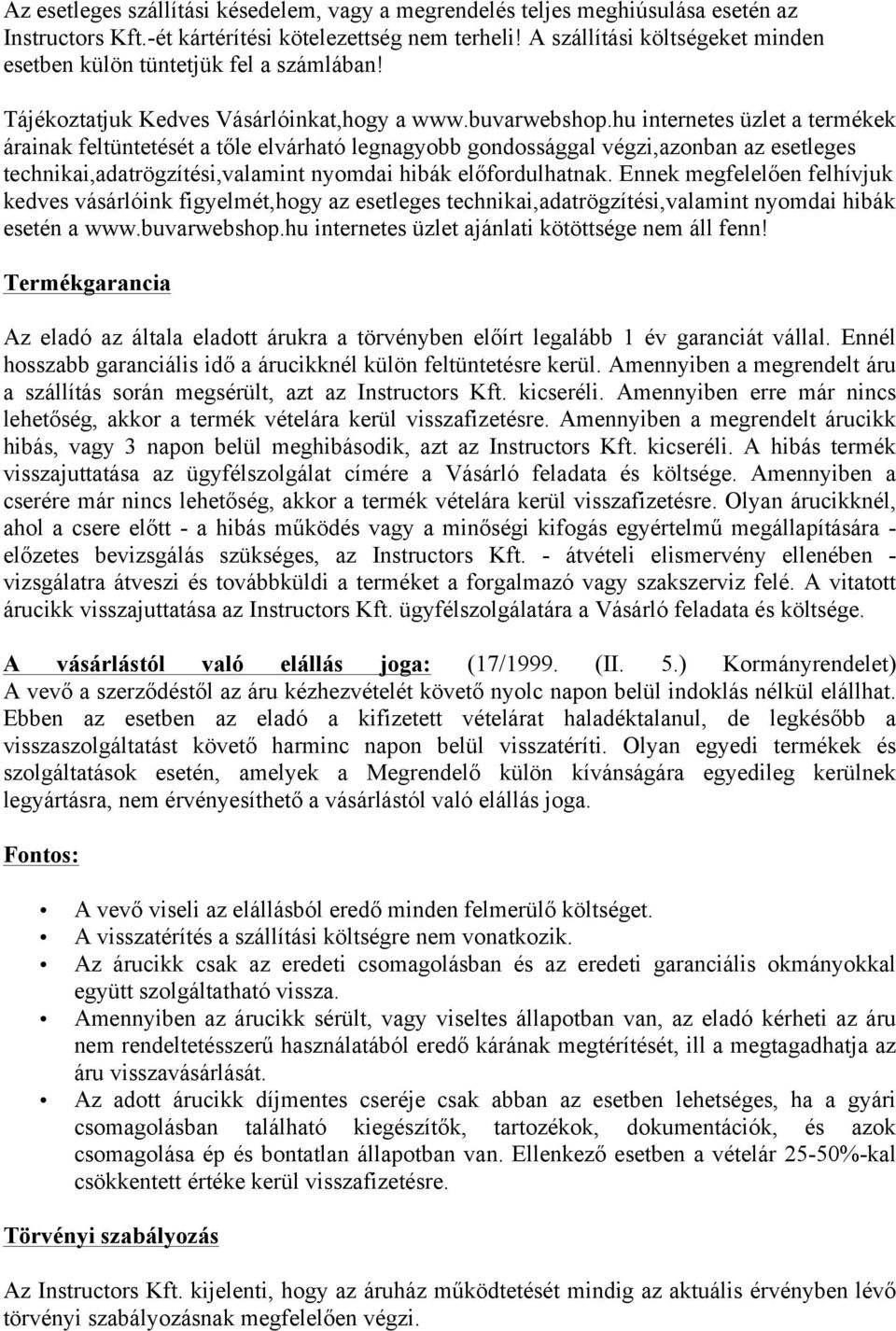 hu internetes üzlet a termékek árainak feltüntetését a tőle elvárható legnagyobb gondossággal végzi,azonban az esetleges technikai,adatrögzítési,valamint nyomdai hibák előfordulhatnak.